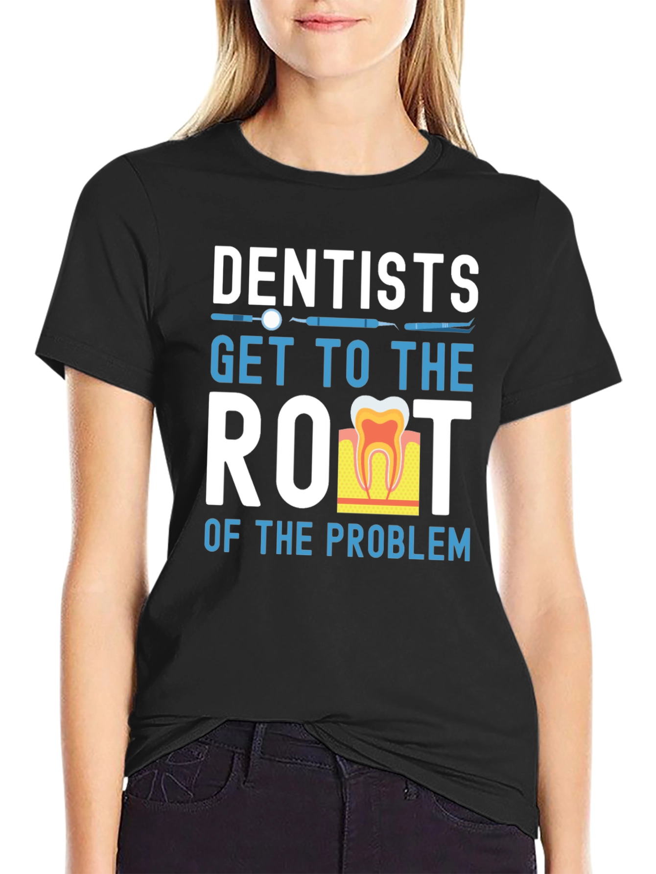 Dentist T-Shirt: Get to the Root of the Problem