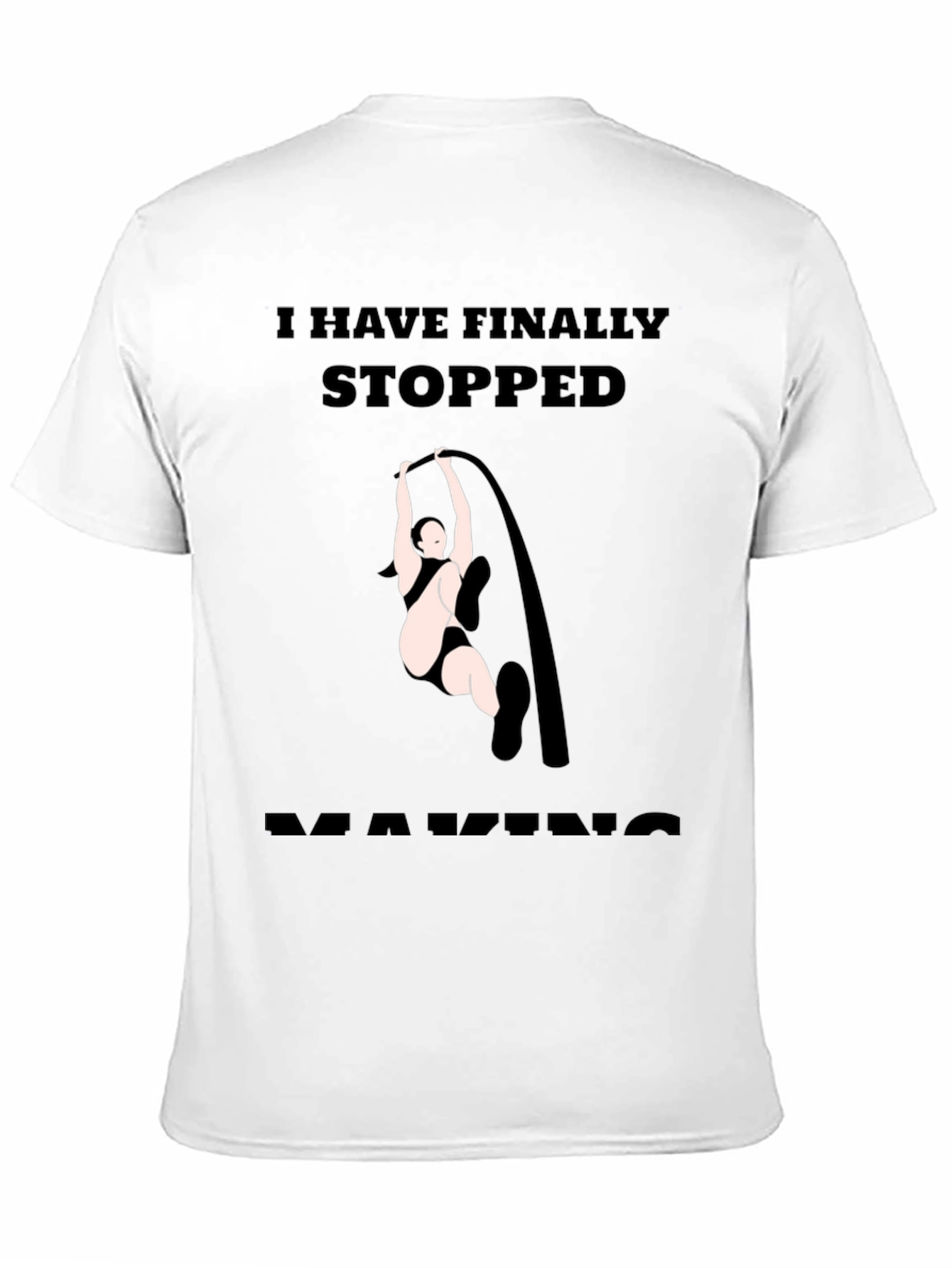 Finally Stopped Making Poles T-Shirt
