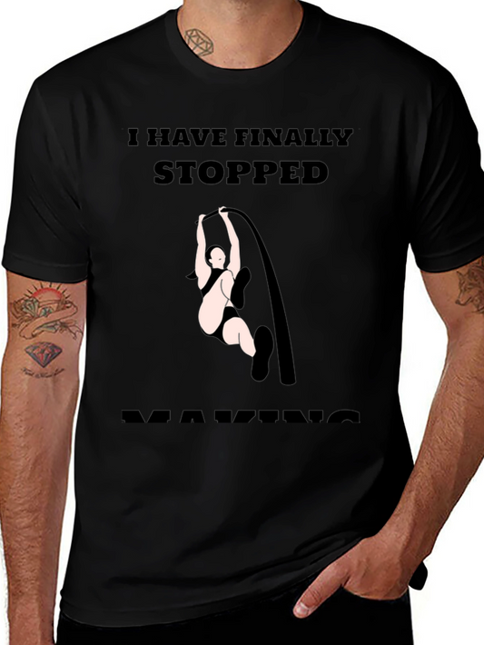 Finally Stopped Making Poles T-Shirt