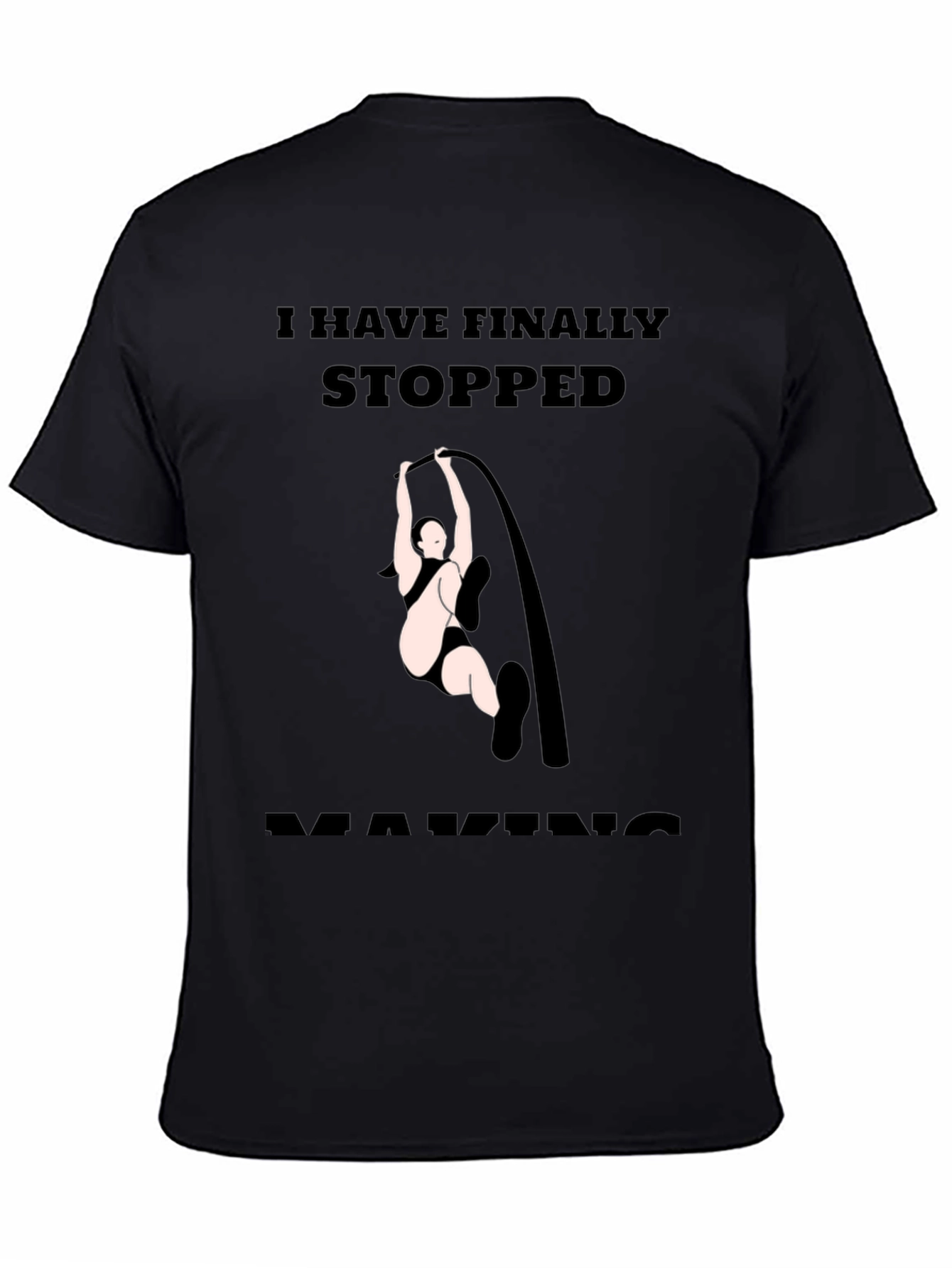 Finally Stopped Making Poles T-Shirt
