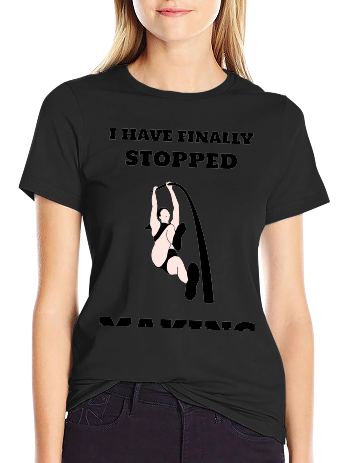 Finally Stopped Making Poles T-Shirt
