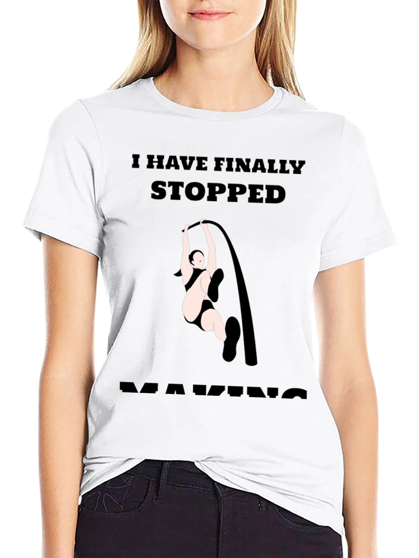 Finally Stopped Making Poles T-Shirt