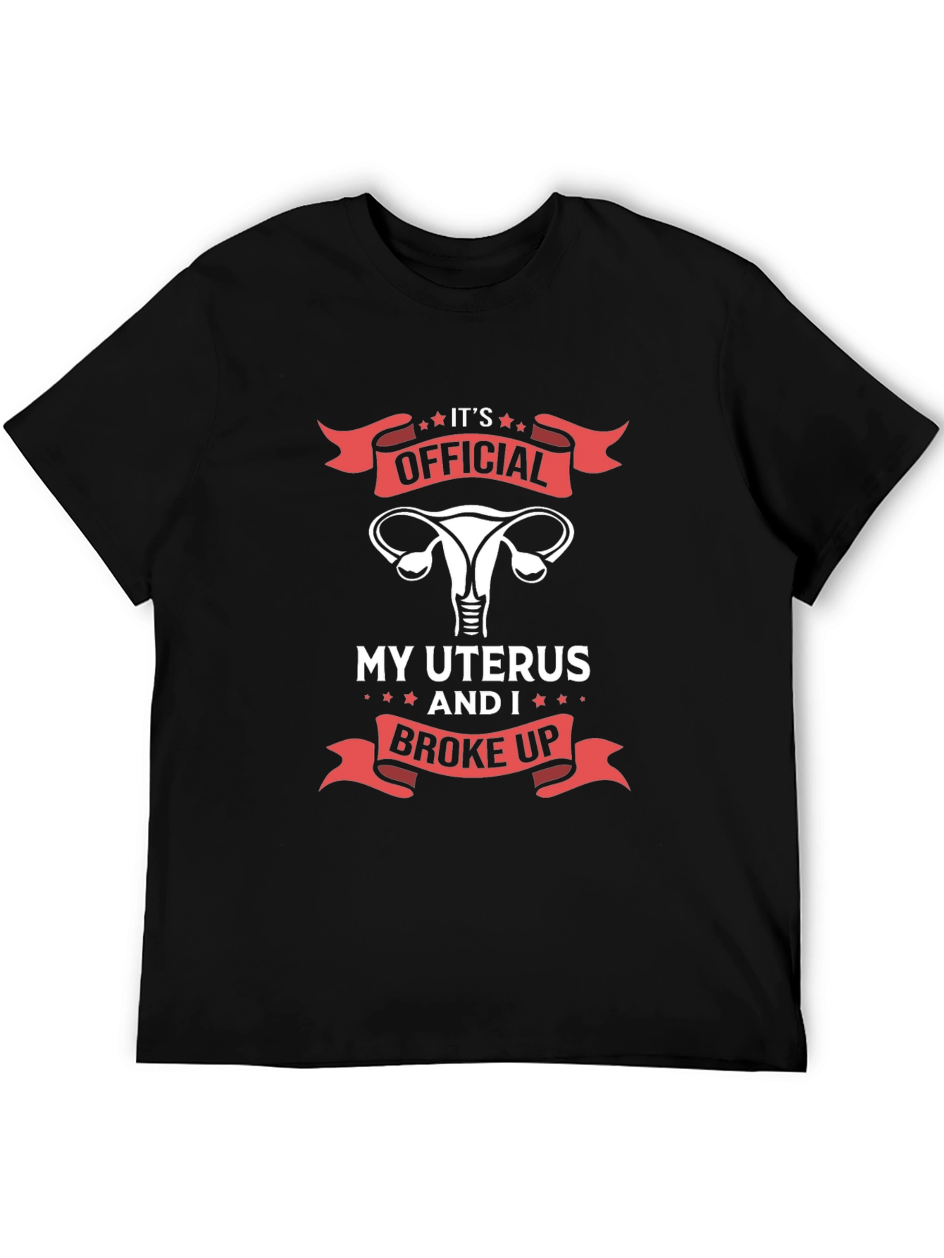 Its Official My Uterus and I Broke Up T-Shirt