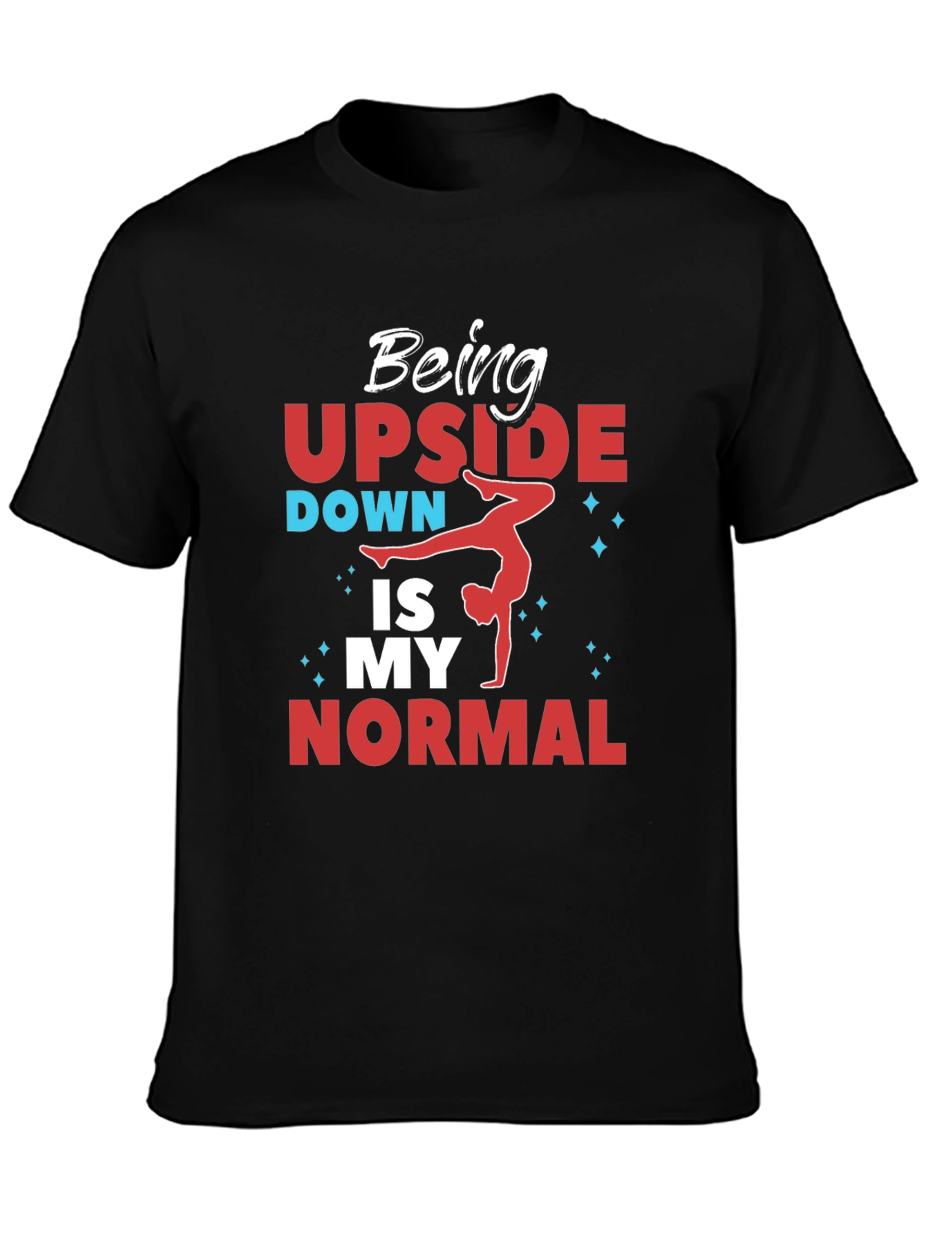 Being Upside Down Is My Normal T-Shirt