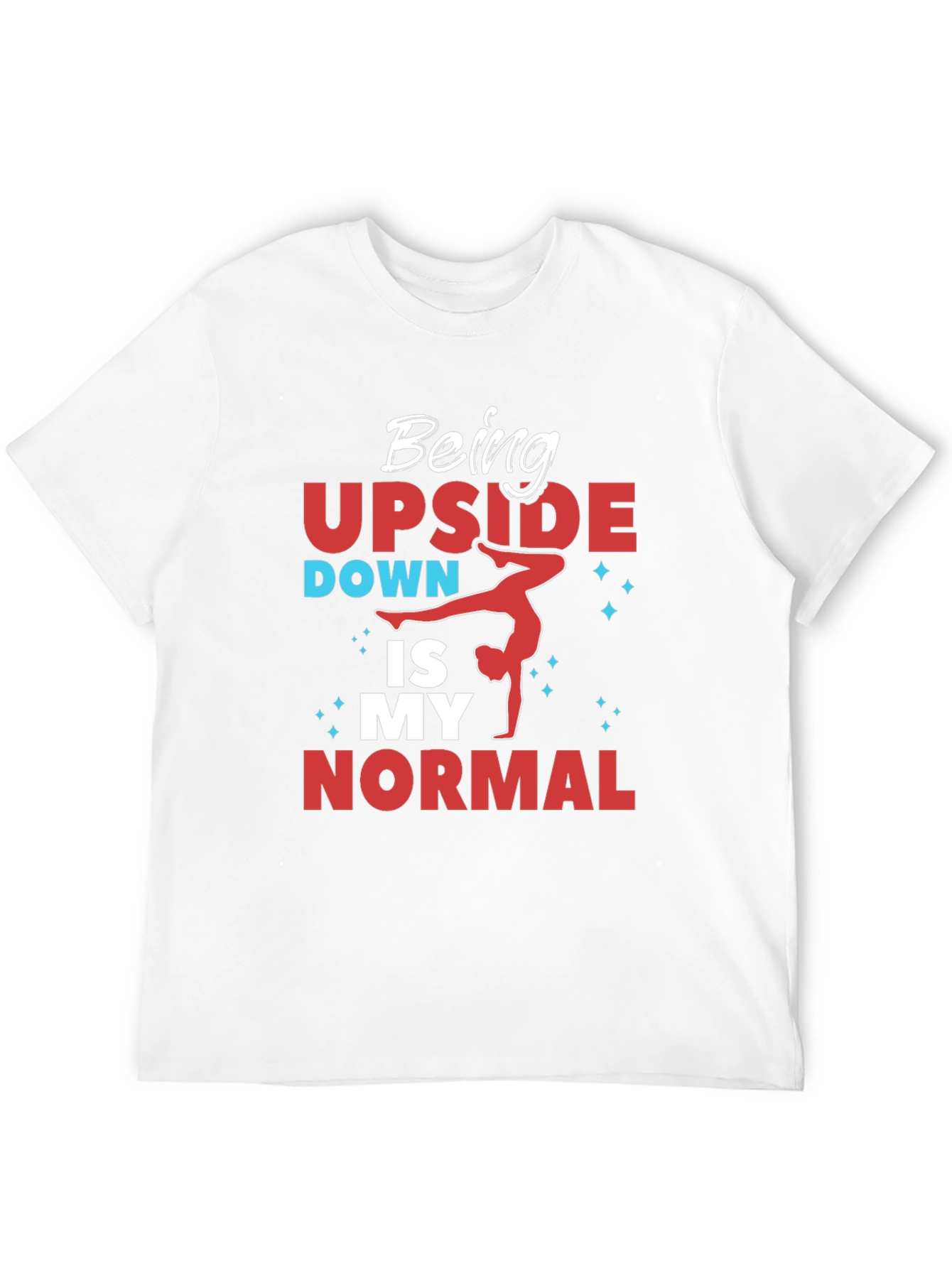 Being Upside Down Is My Normal T-Shirt