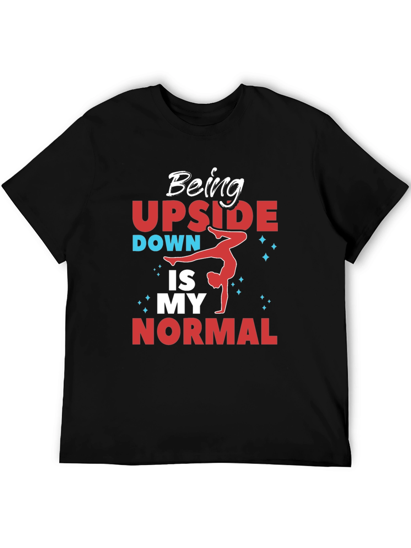 Being Upside Down Is My Normal T-Shirt