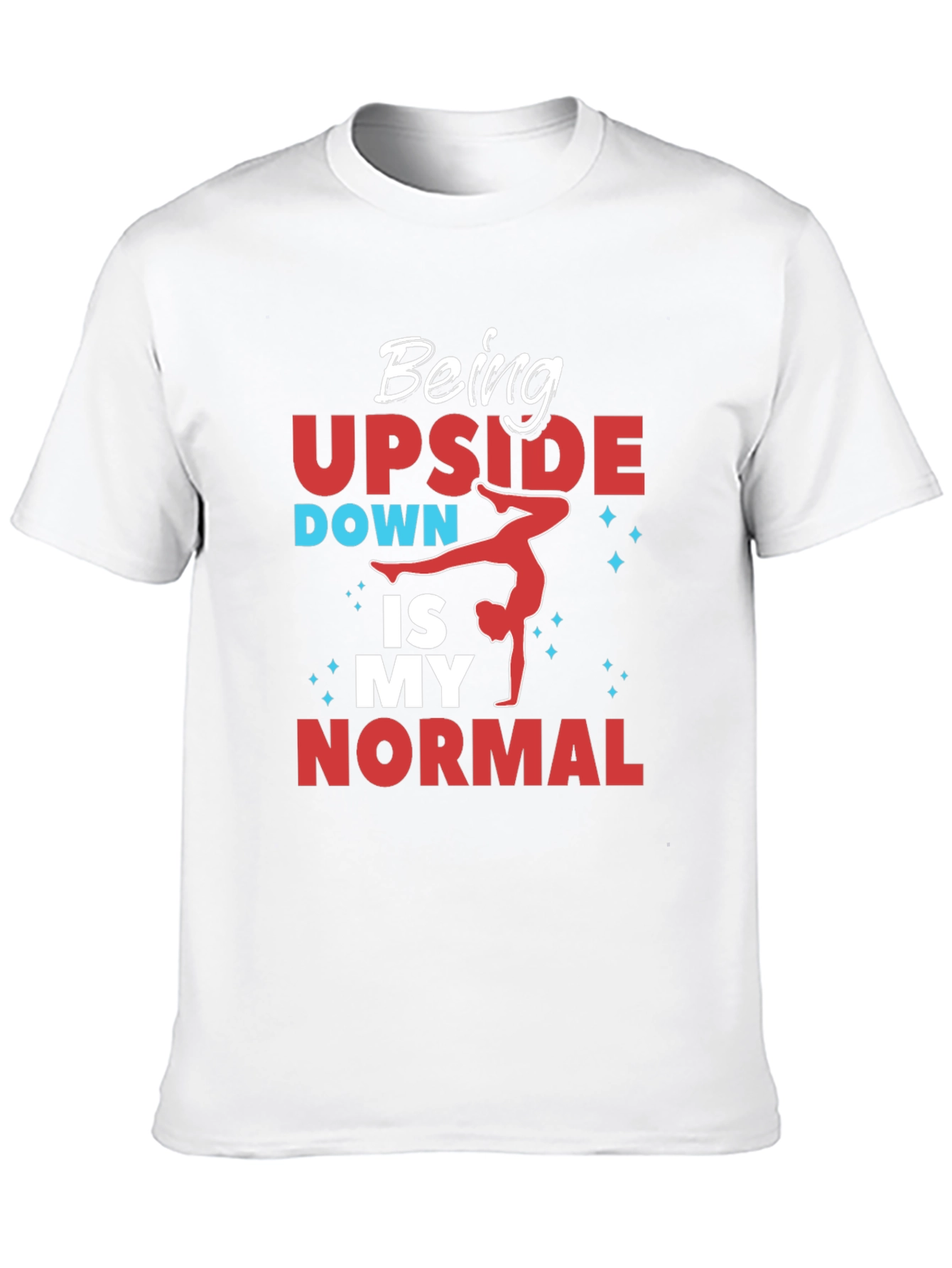 Being Upside Down Is My Normal T-Shirt
