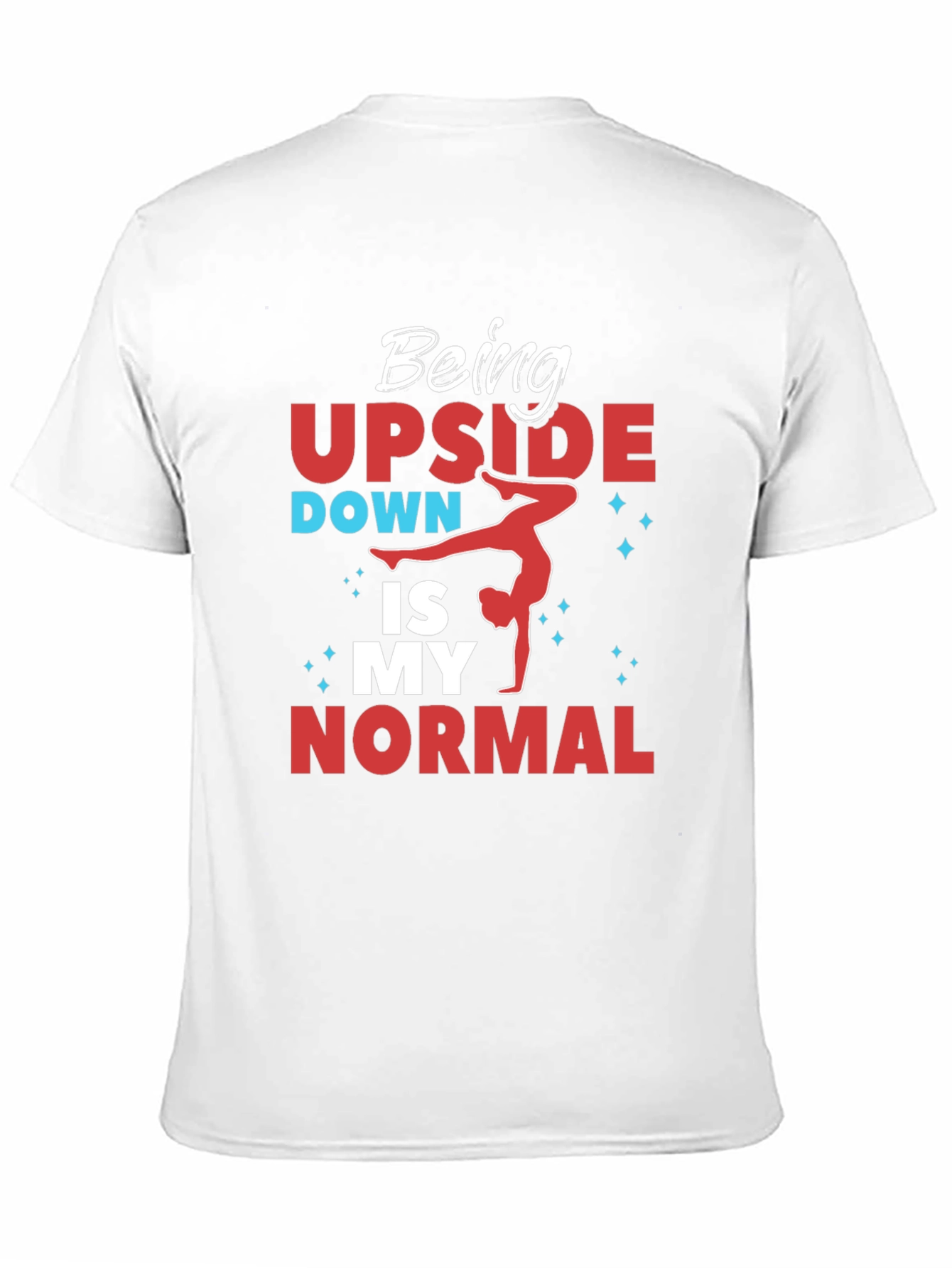 Being Upside Down Is My Normal T-Shirt