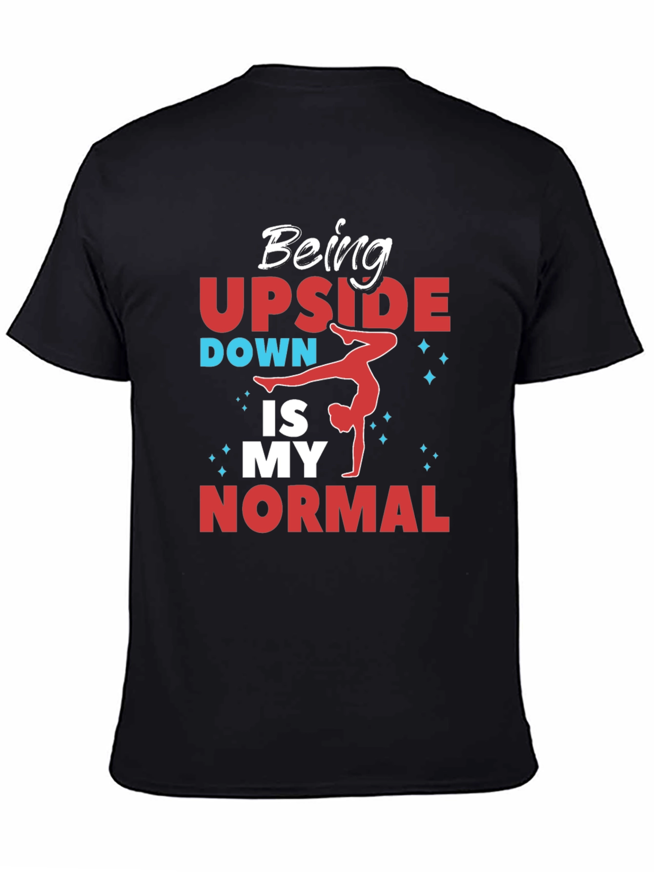 Being Upside Down Is My Normal T-Shirt