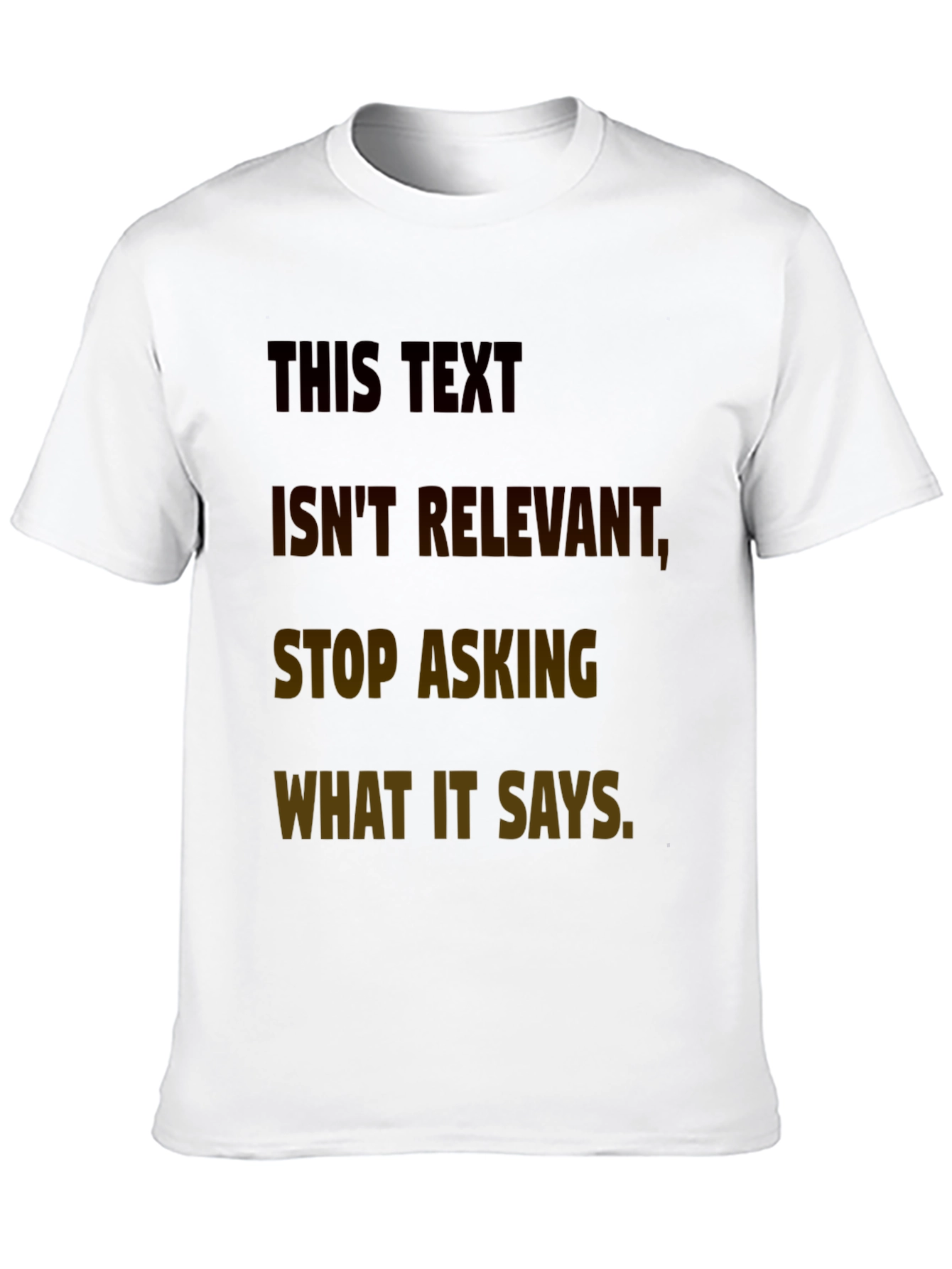Humorous T-Shirt: This Text Isnt Relevant Tee