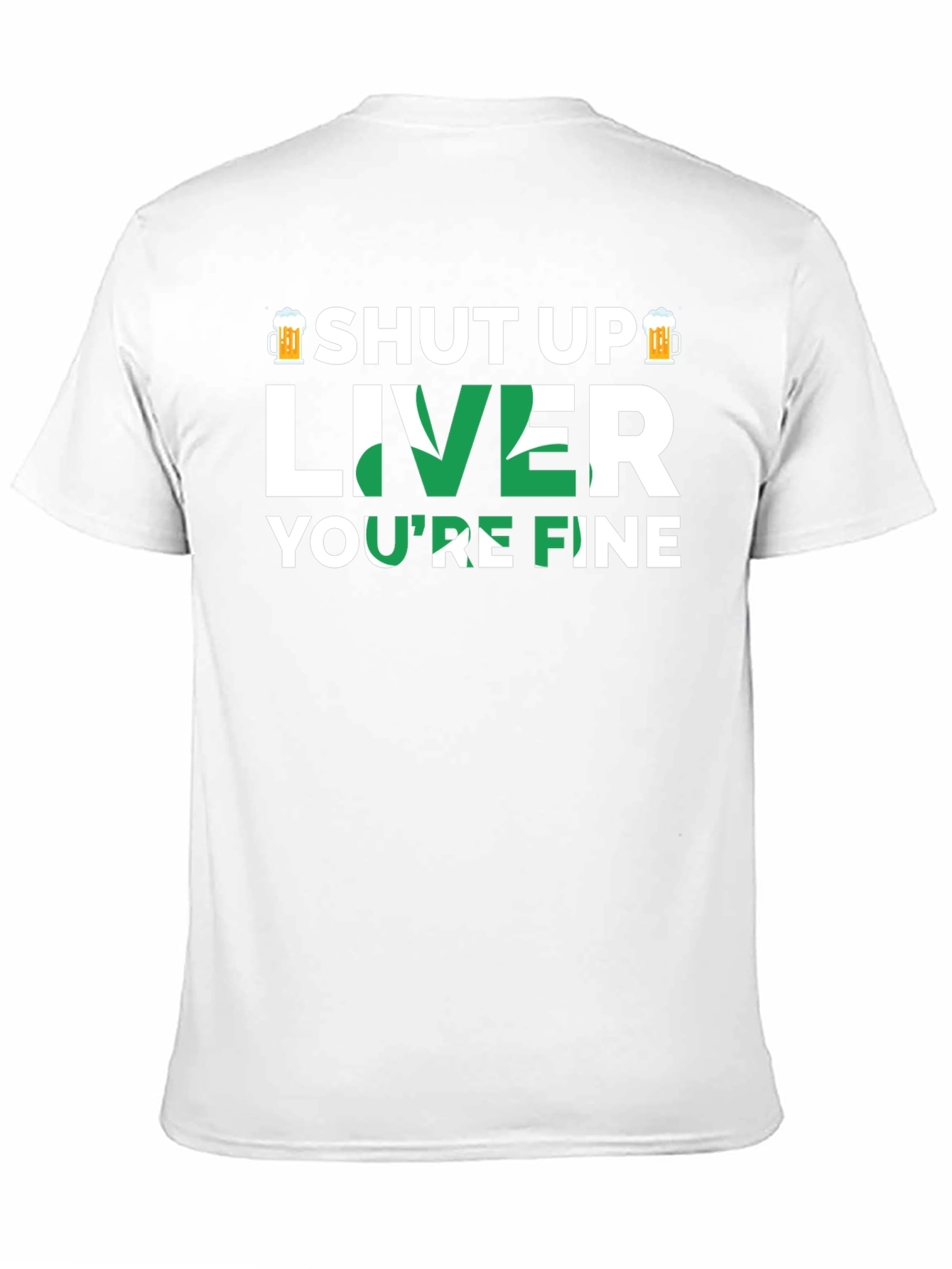 Shut Up Liver Youre Fine Graphic T-Shirt