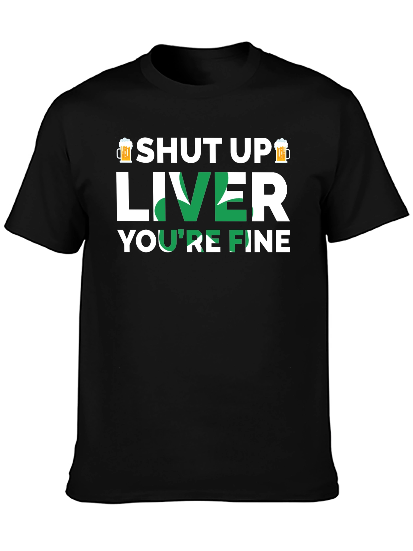 Shut Up Liver Youre Fine Graphic T-Shirt