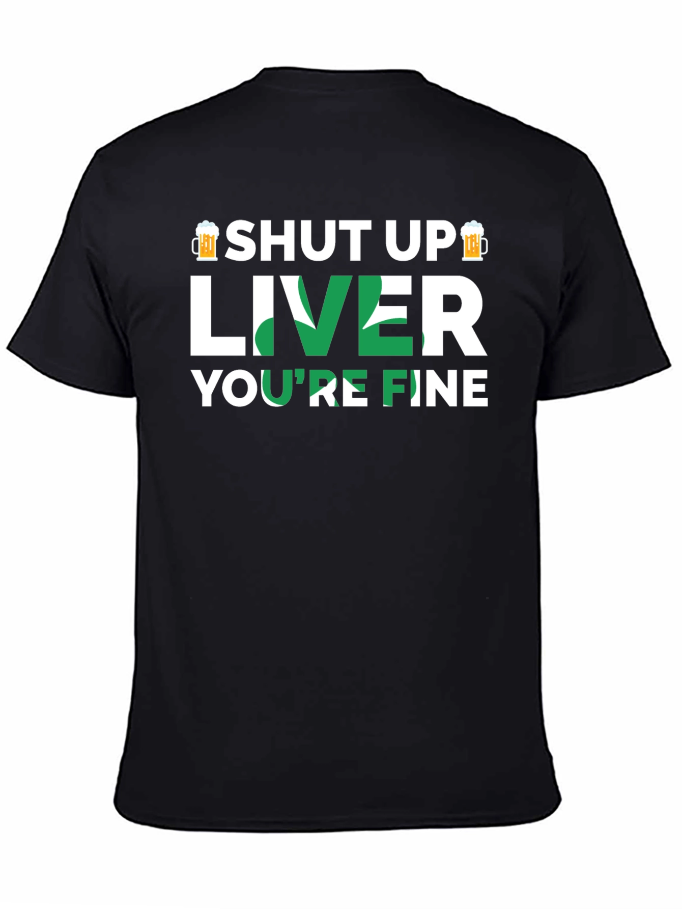 Shut Up Liver Youre Fine Graphic T-Shirt