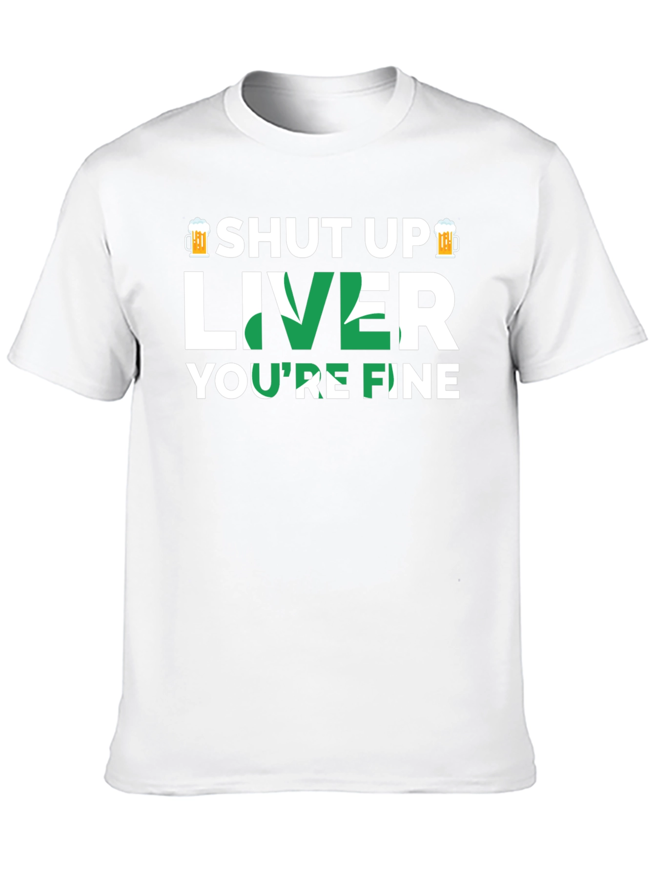 Shut Up Liver Youre Fine Graphic T-Shirt