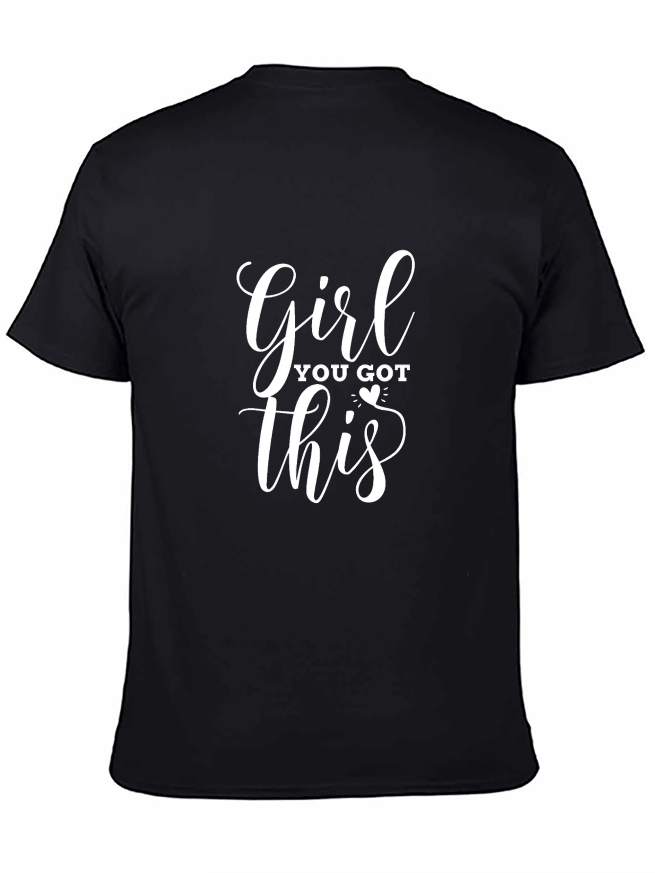 Girl You Got This T-Shirt - Motivational Tee