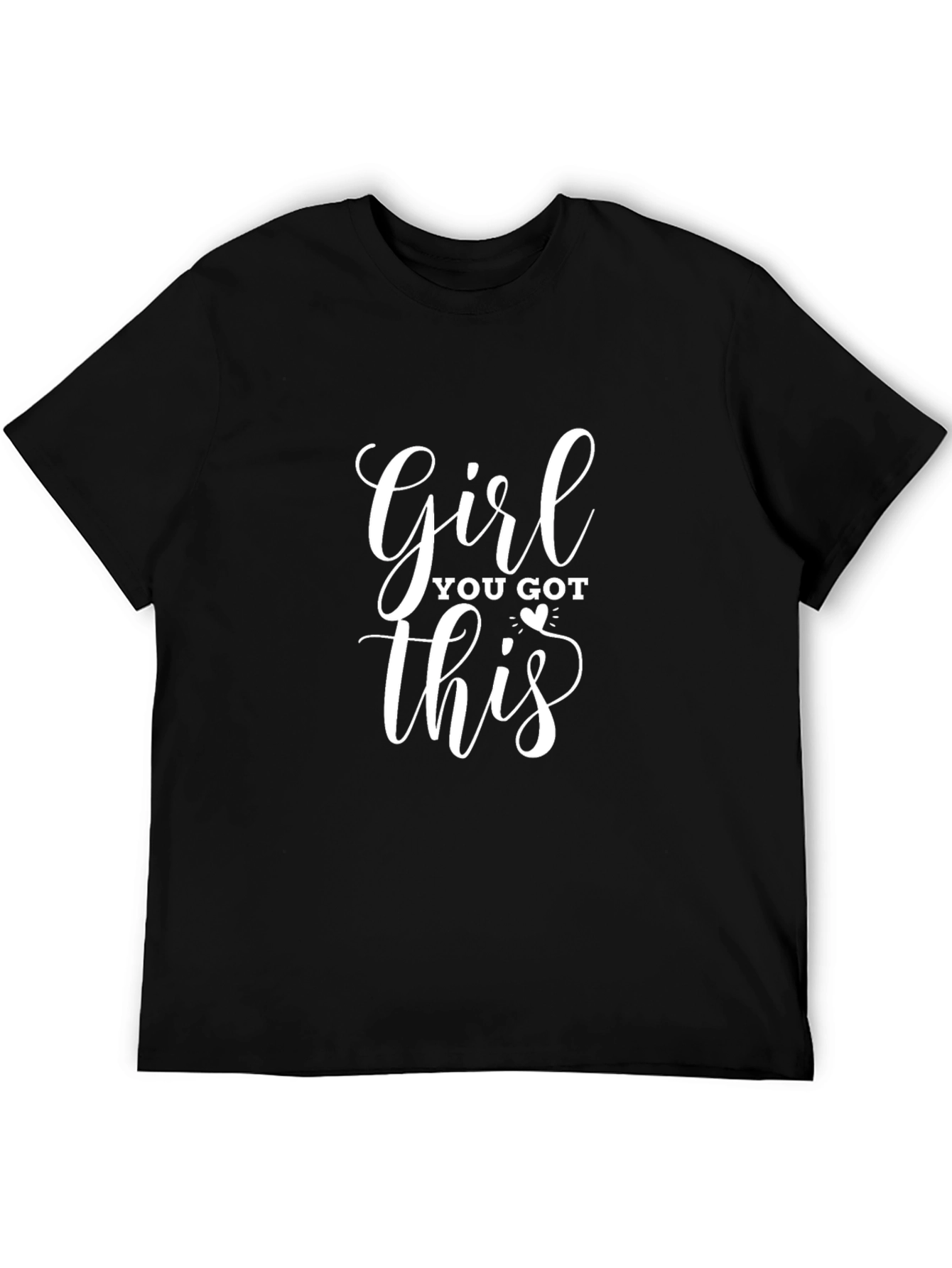 Girl You Got This T-Shirt - Motivational Tee