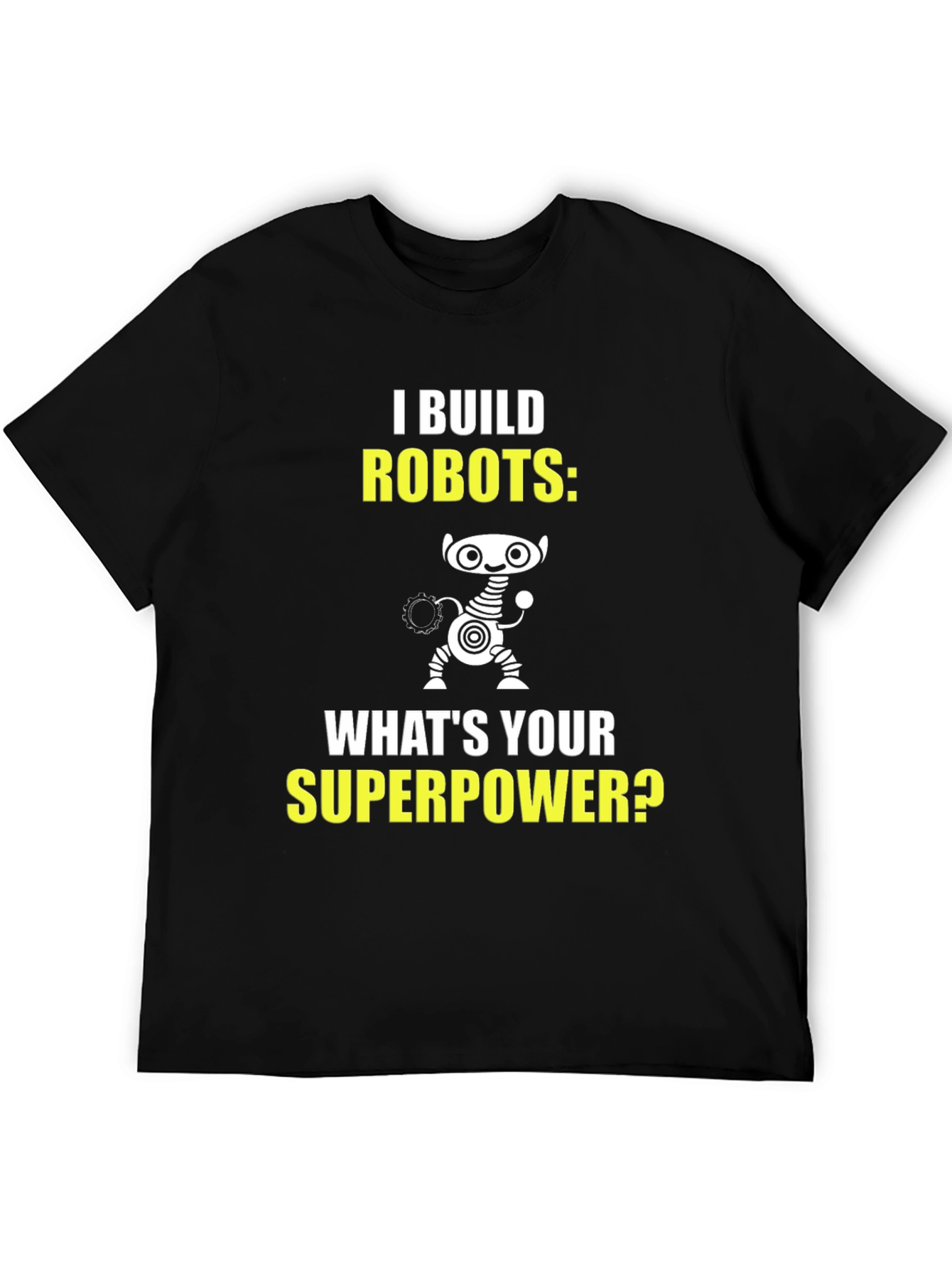I Build Robots T-Shirt - Superpower Graphic Tee