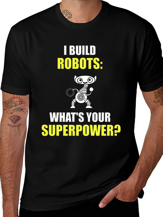 I Build Robots T-Shirt - Superpower Graphic Tee