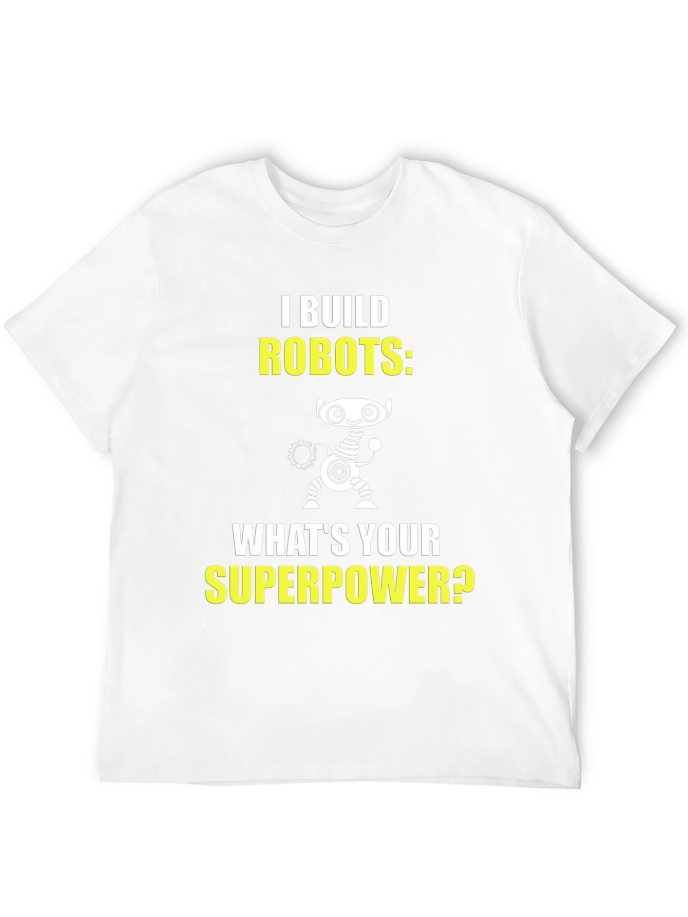I Build Robots T-Shirt - Superpower Graphic Tee