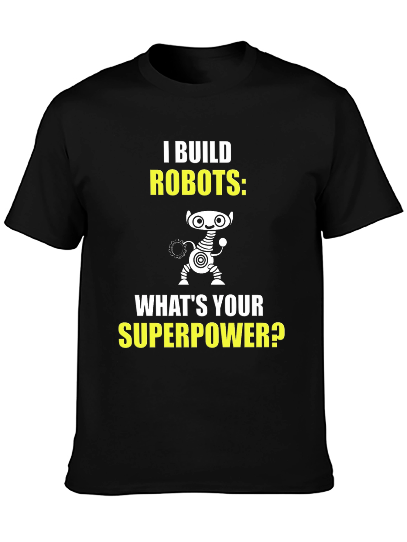 I Build Robots T-Shirt - Superpower Graphic Tee