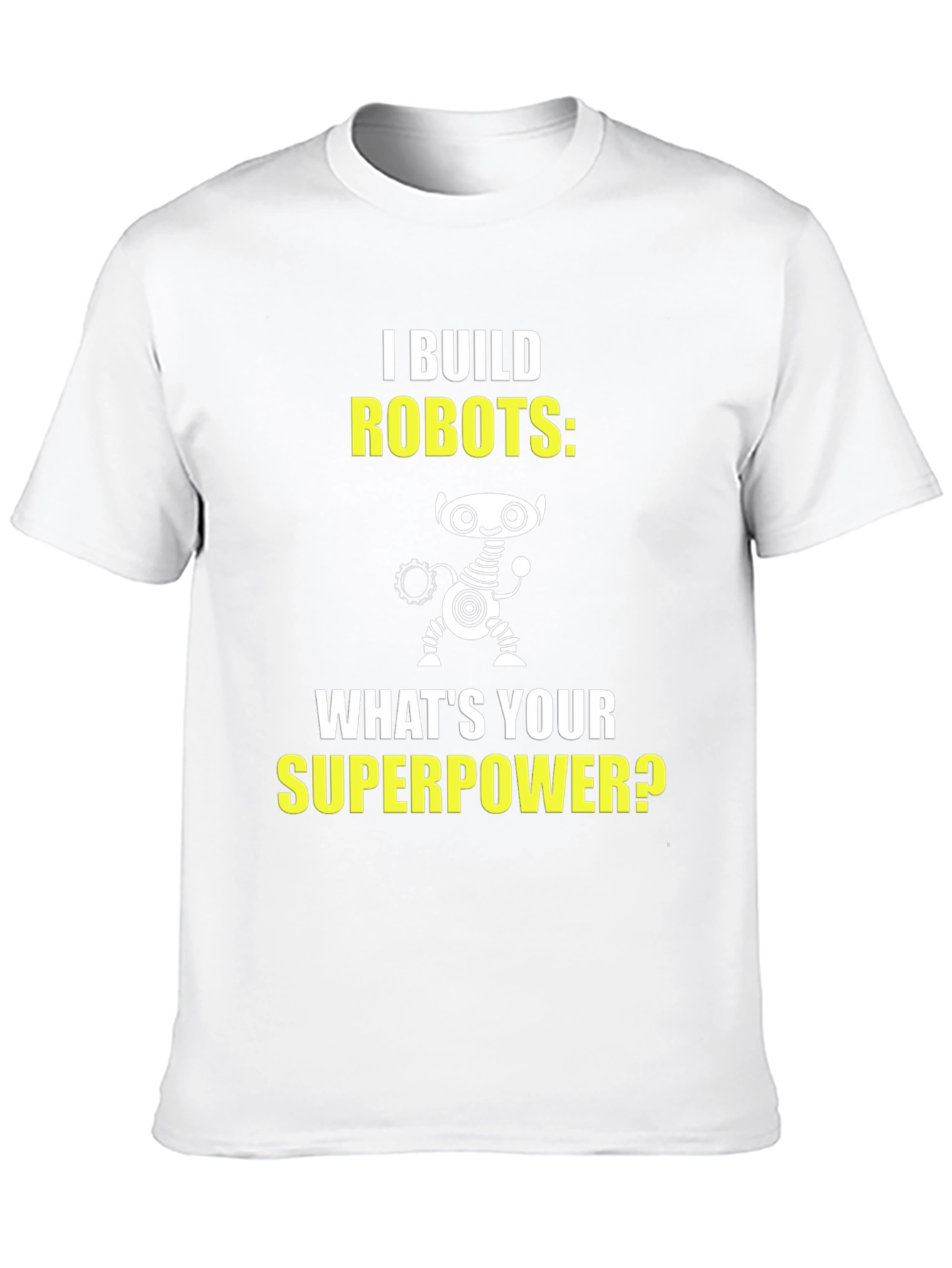 I Build Robots T-Shirt - Superpower Graphic Tee