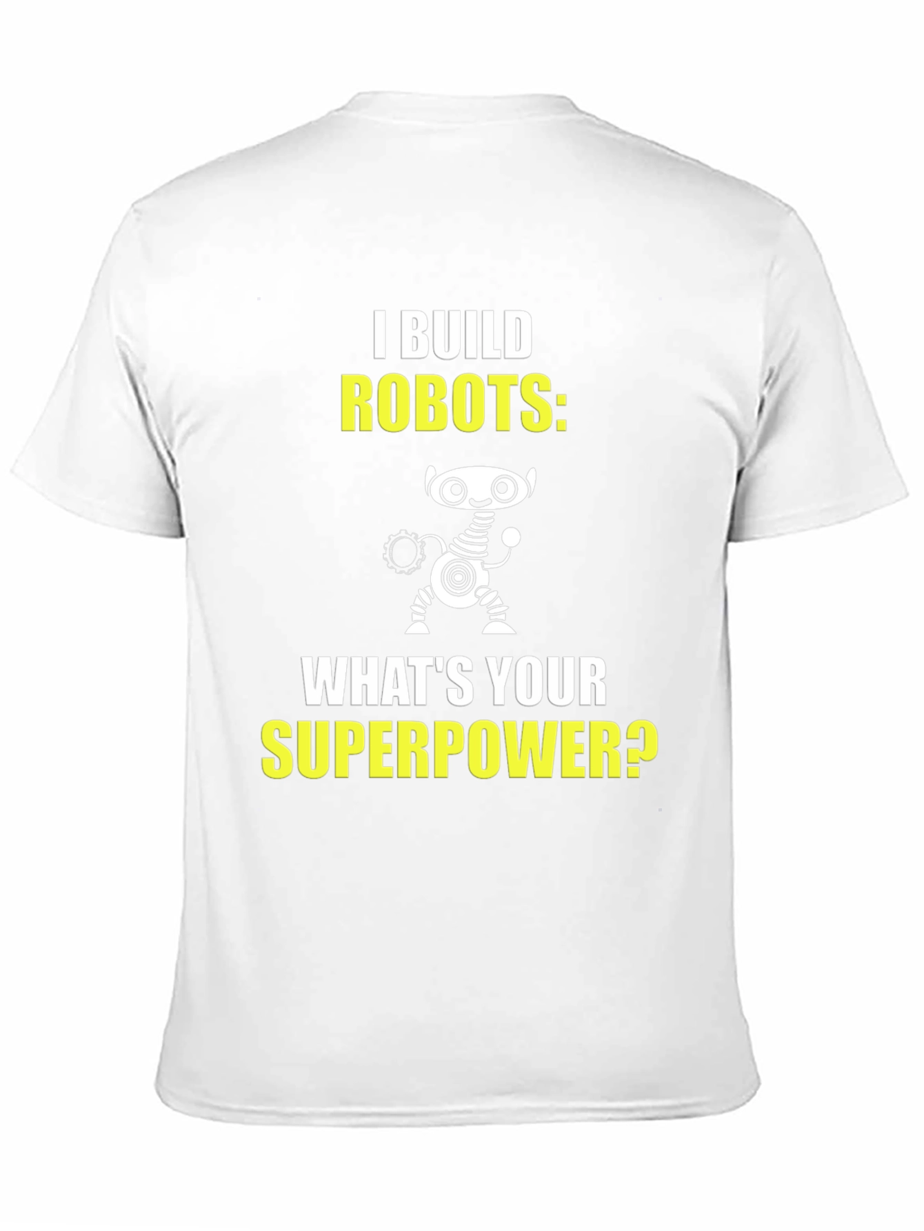I Build Robots T-Shirt - Superpower Graphic Tee