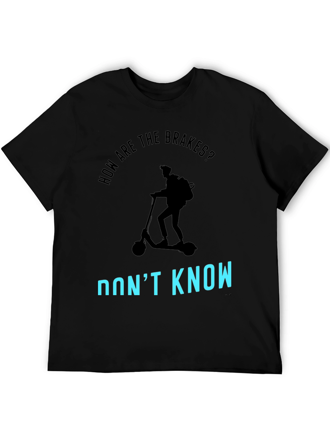 Funny Scooter T-Shirt: How Are The Brakes? Dont Know!