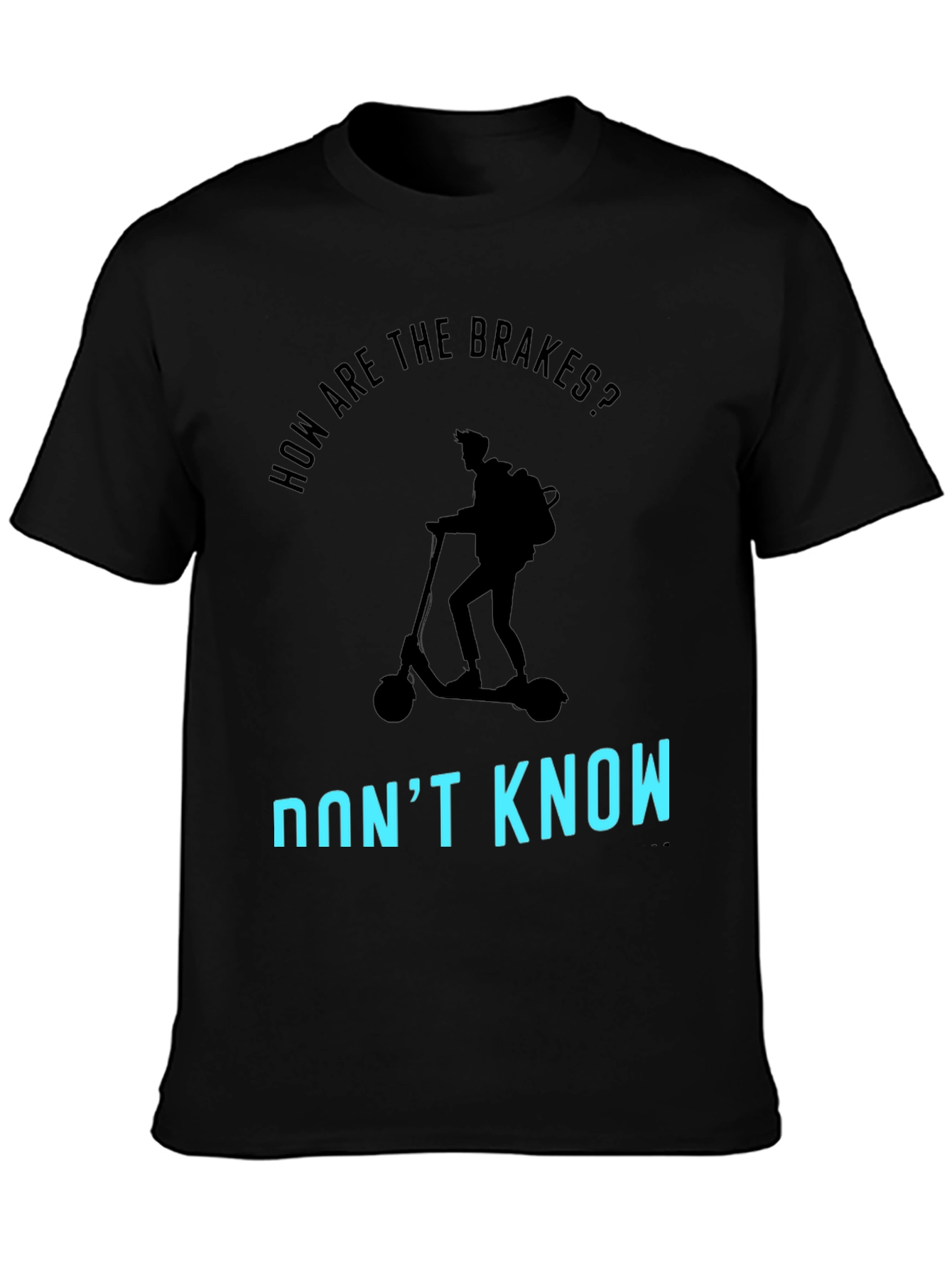 Funny Scooter T-Shirt: How Are The Brakes? Dont Know!
