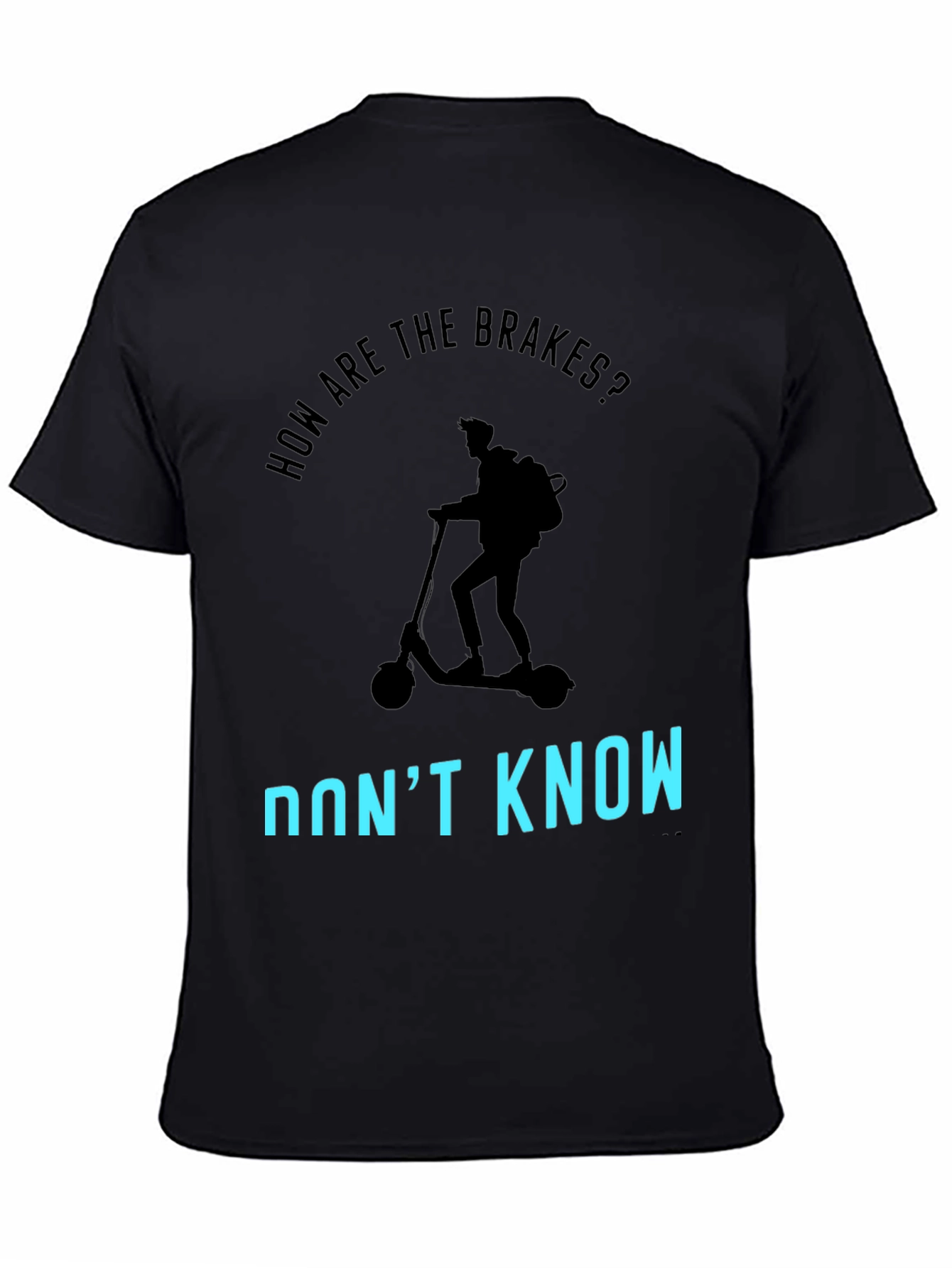 Funny Scooter T-Shirt: How Are The Brakes? Dont Know!