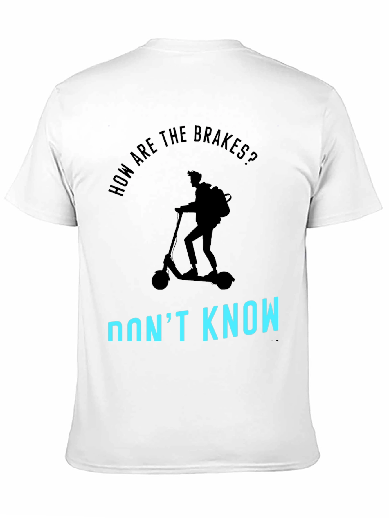 Funny Scooter T-Shirt: How Are The Brakes? Dont Know!
