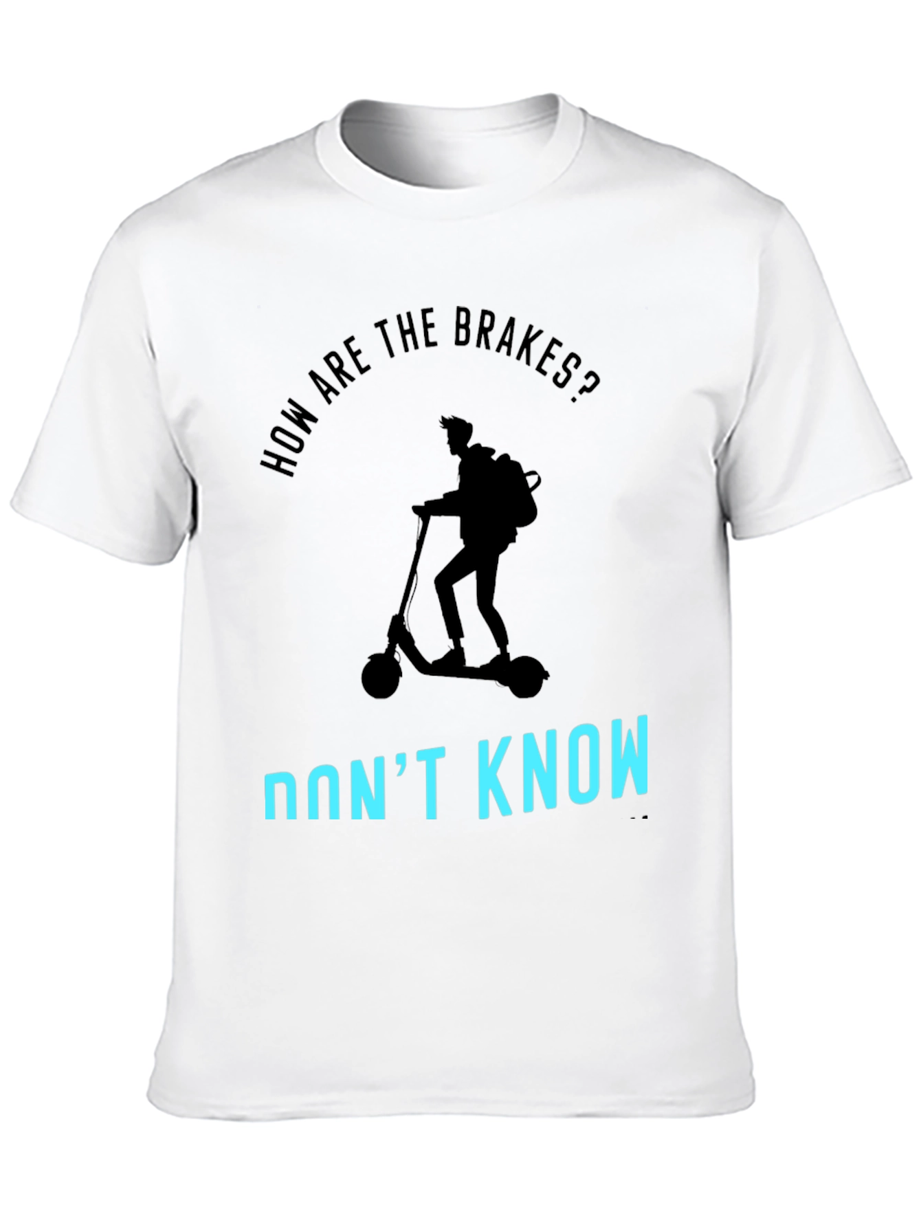 Funny Scooter T-Shirt: How Are The Brakes? Dont Know!
