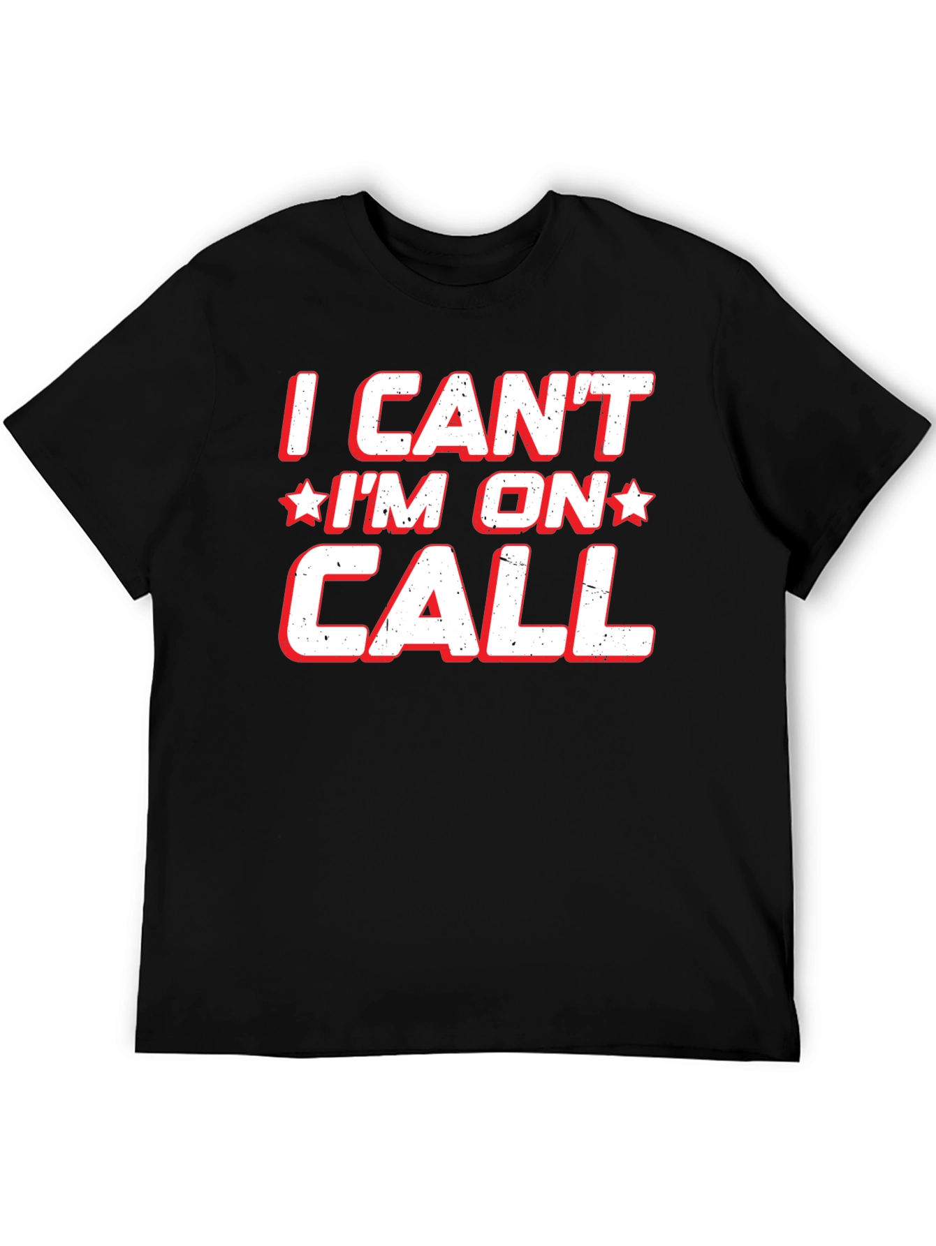 I Cant Im On Call T-Shirt