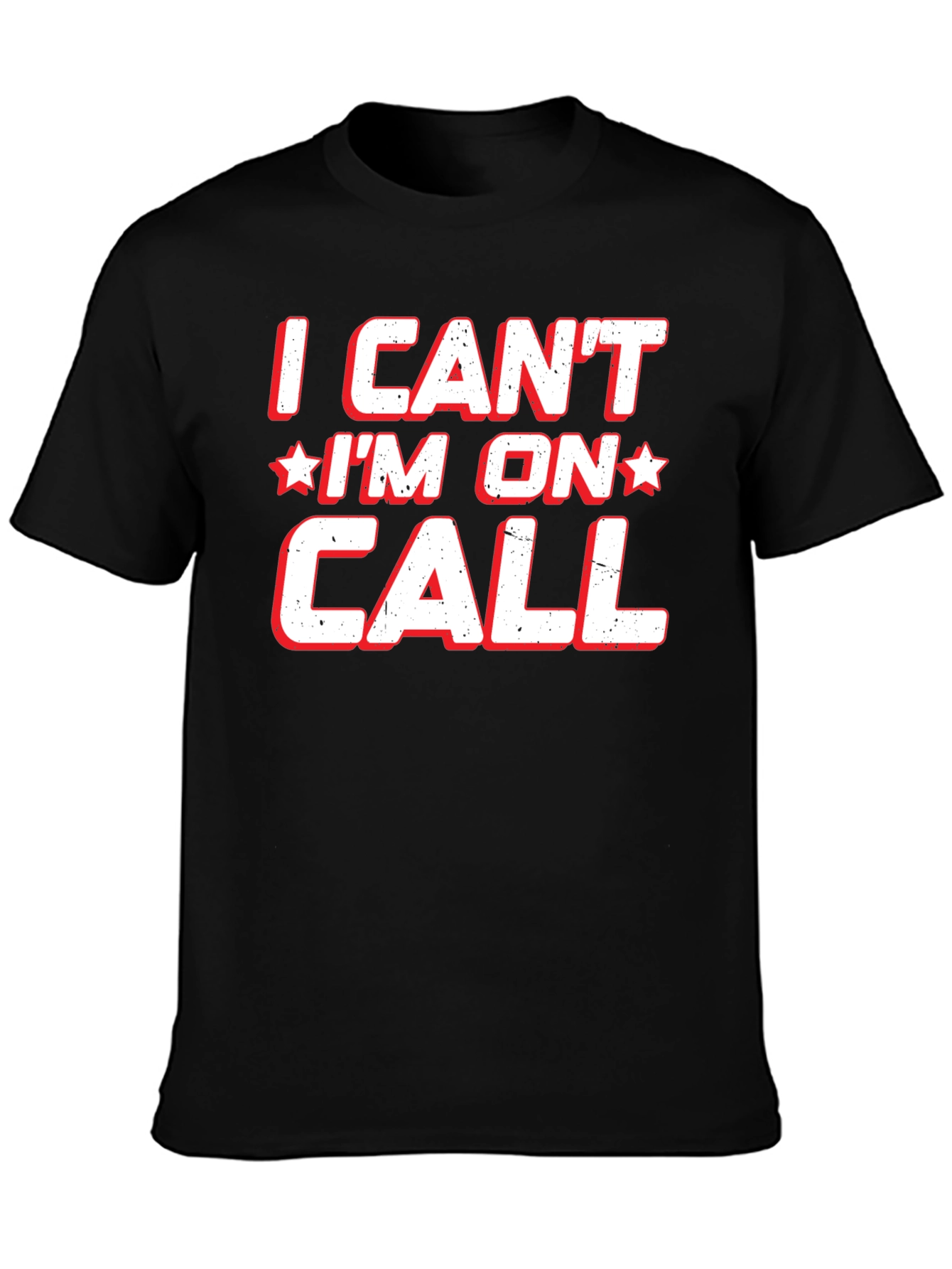 I Cant Im On Call T-Shirt