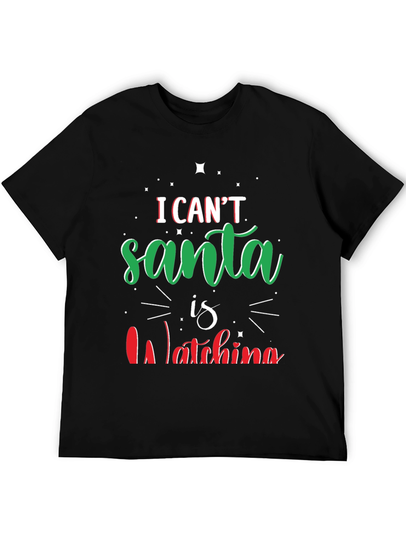 I Cant Santa Is Watching Christmas T-Shirt