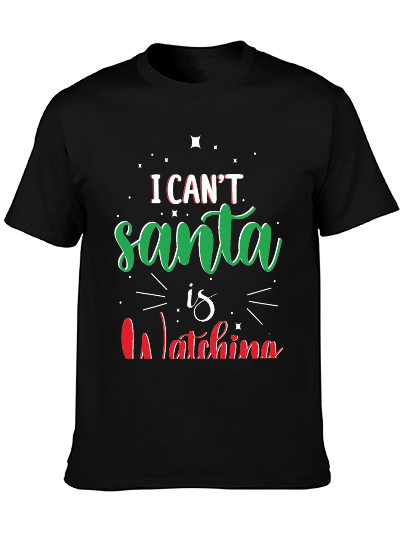 I Cant Santa Is Watching Christmas T-Shirt