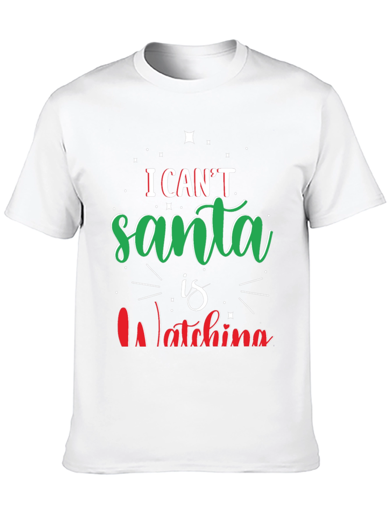 I Cant Santa Is Watching Christmas T-Shirt