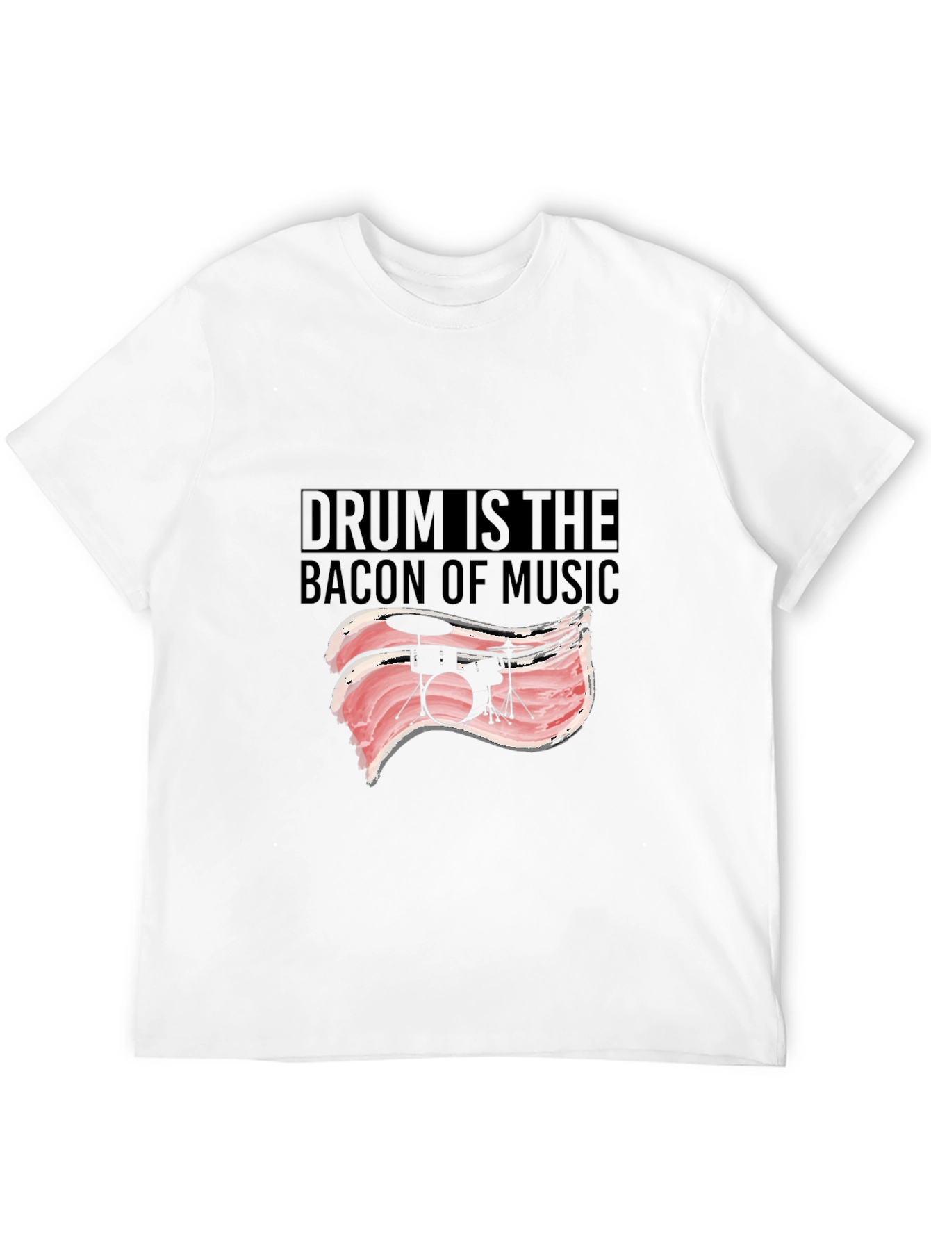 Drum is the Bacon of Music T-Shirt