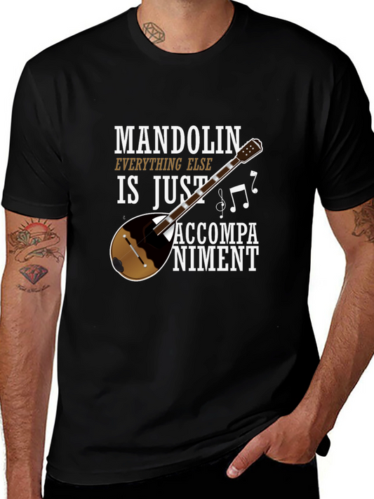 Mandolin Musician Tee: Everything Else Is Just Accompaniment!