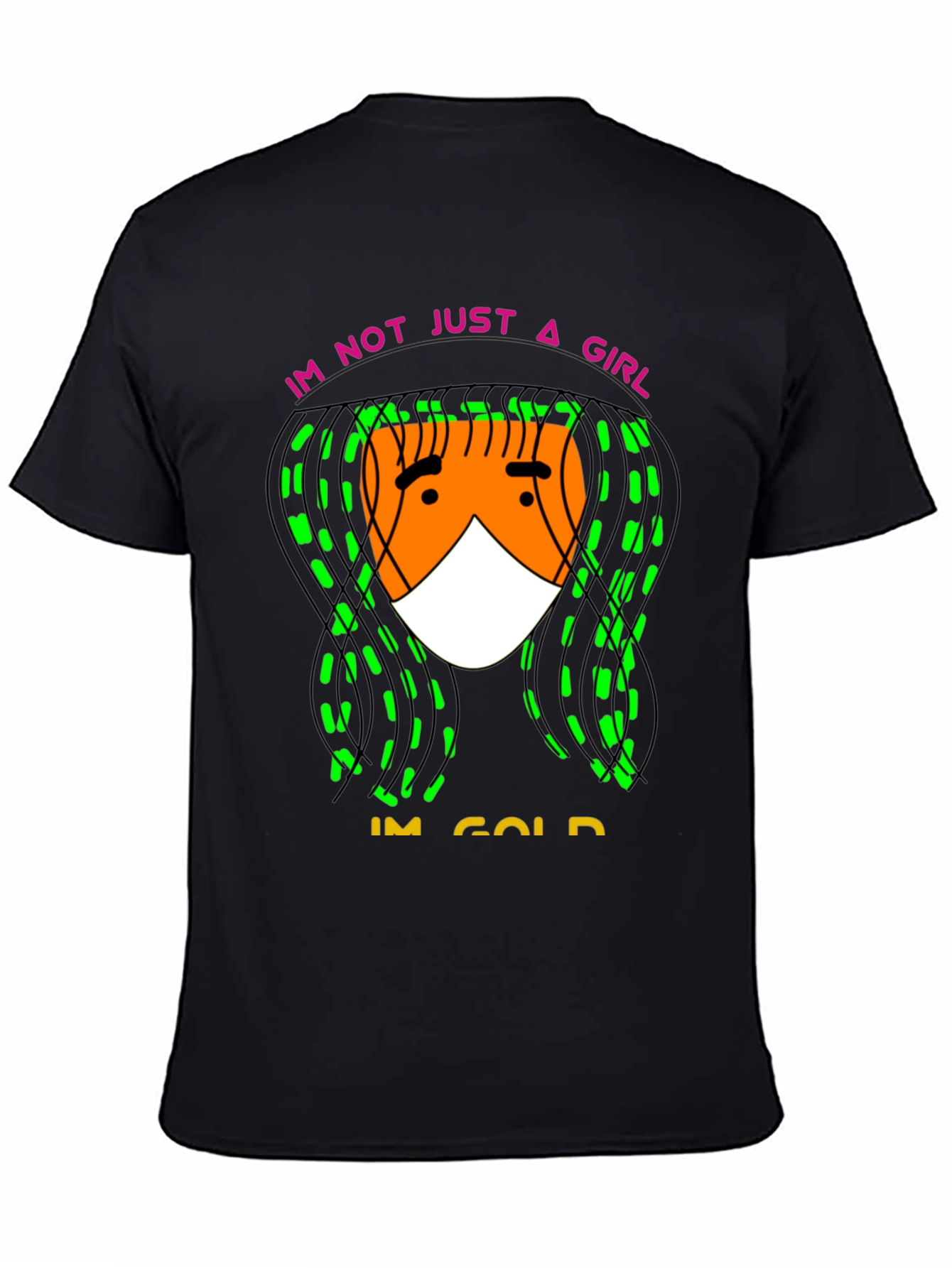 Im Not Just A Girl Im Gold T-Shirt