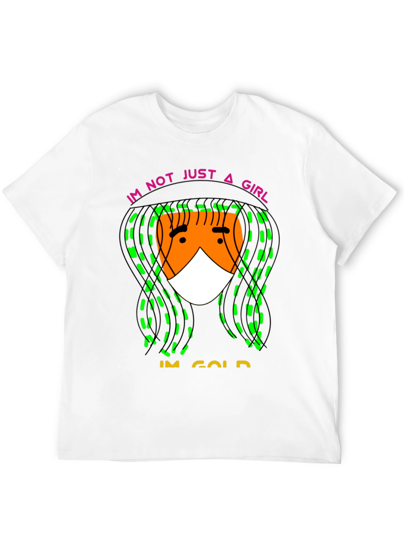 Im Not Just A Girl Im Gold T-Shirt