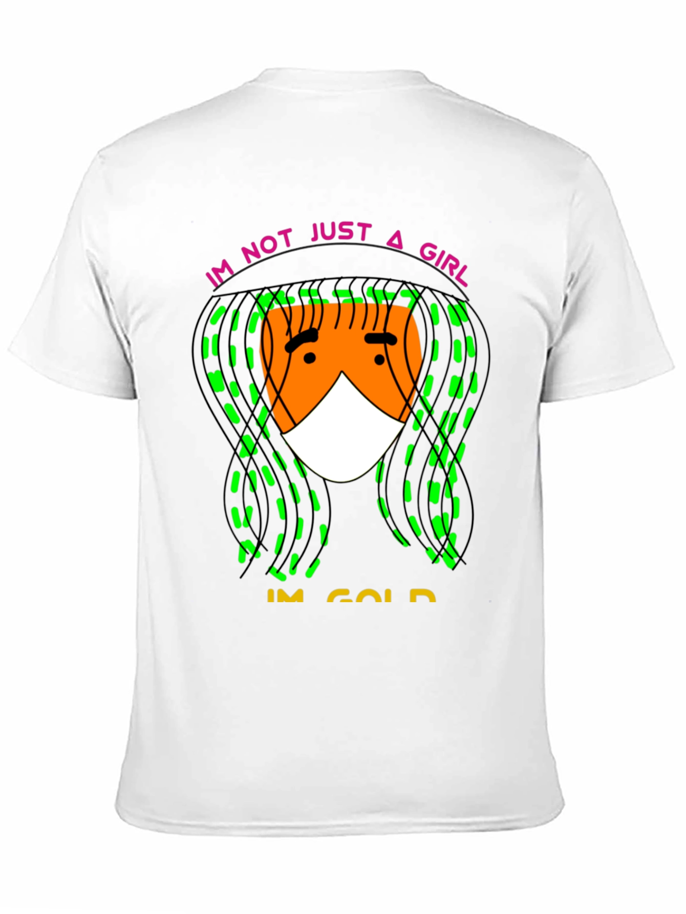 Im Not Just A Girl Im Gold T-Shirt