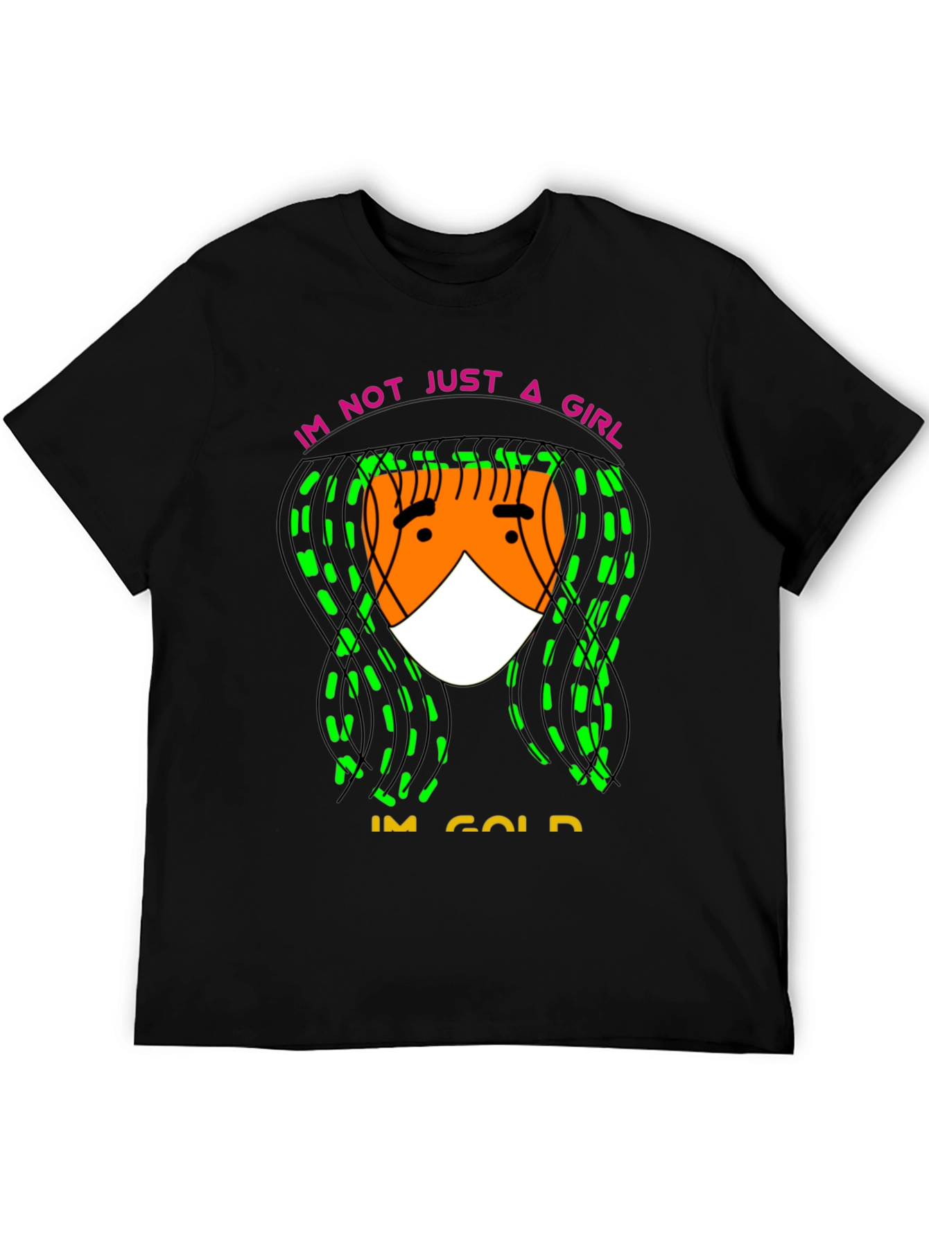 Im Not Just A Girl Im Gold T-Shirt