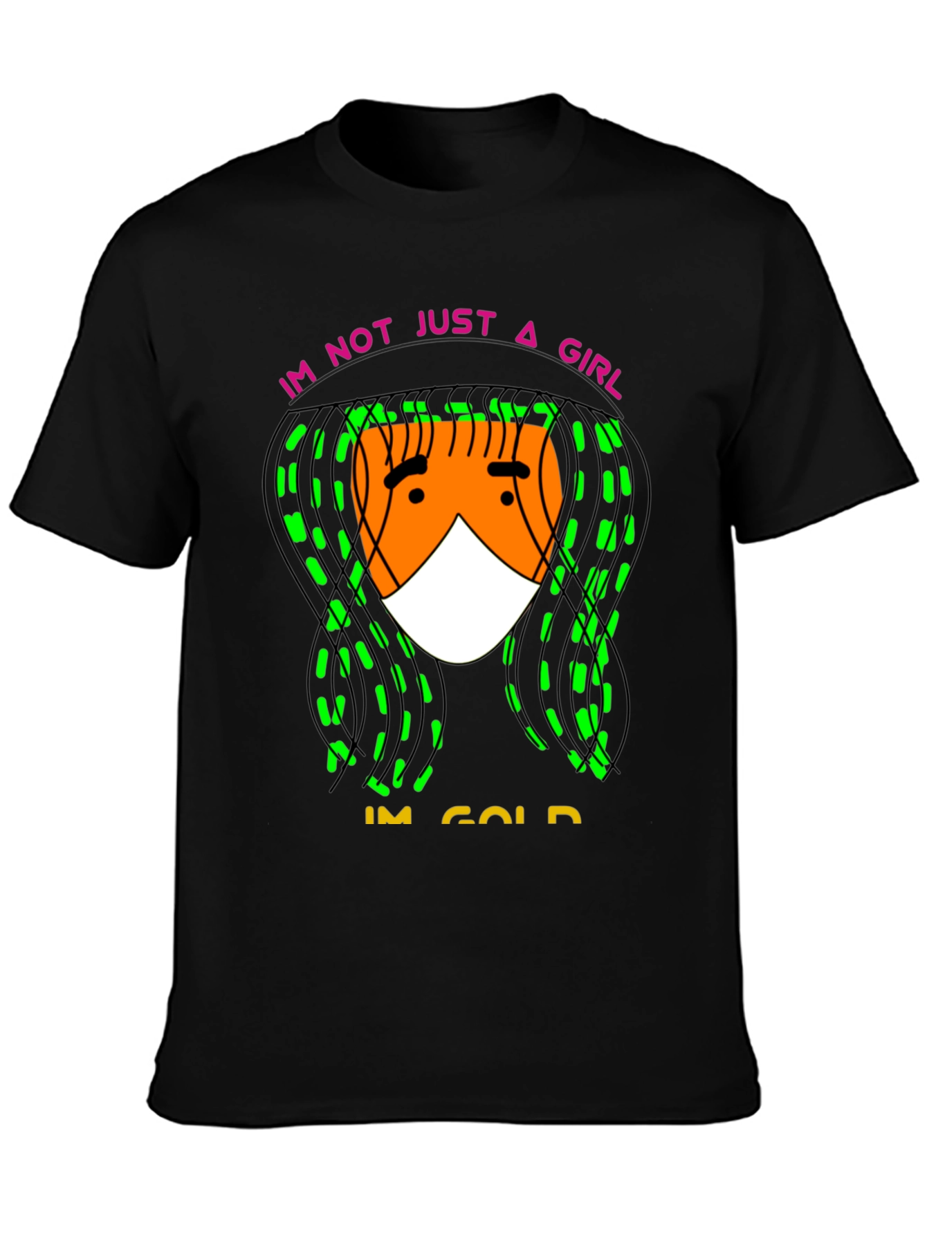Im Not Just A Girl Im Gold T-Shirt