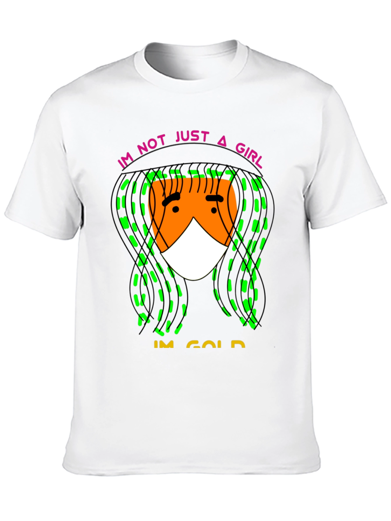 Im Not Just A Girl Im Gold T-Shirt