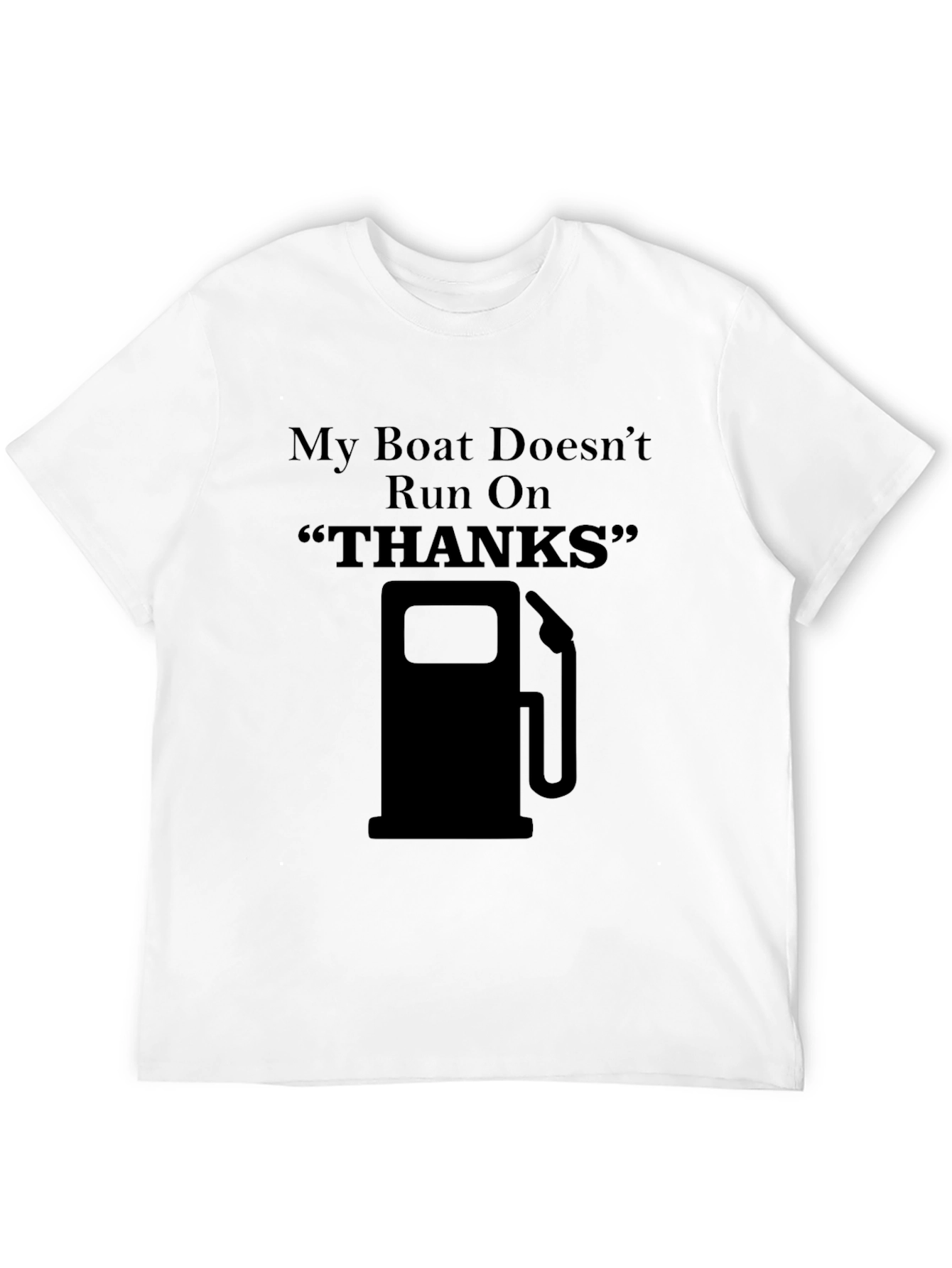 Funny Boating T-Shirt: My Boat Doesnt Run On Thanks