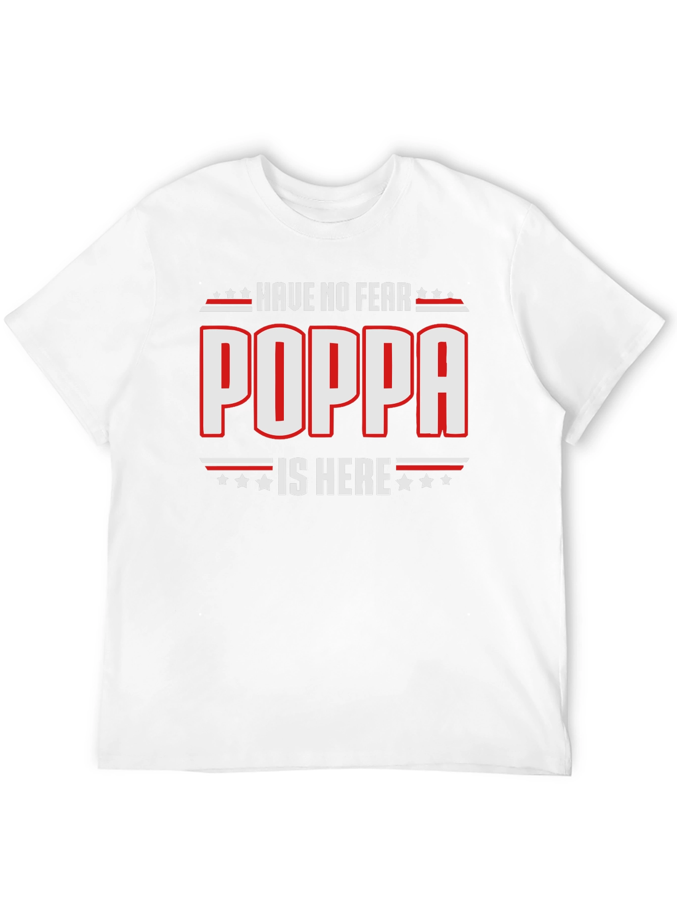 Have No Fear Poppa Is Here - Novelty T-Shirt