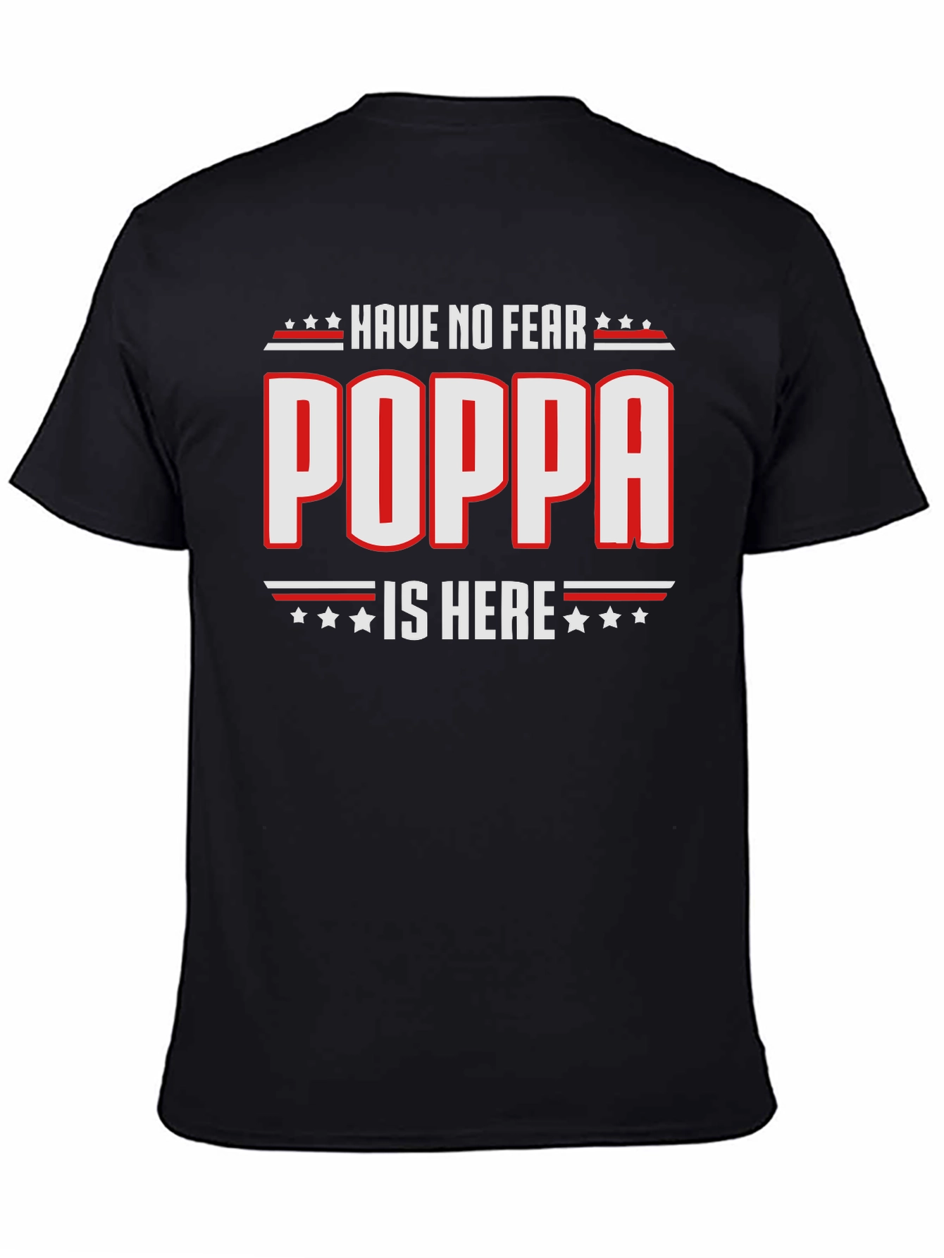Have No Fear Poppa Is Here - Novelty T-Shirt