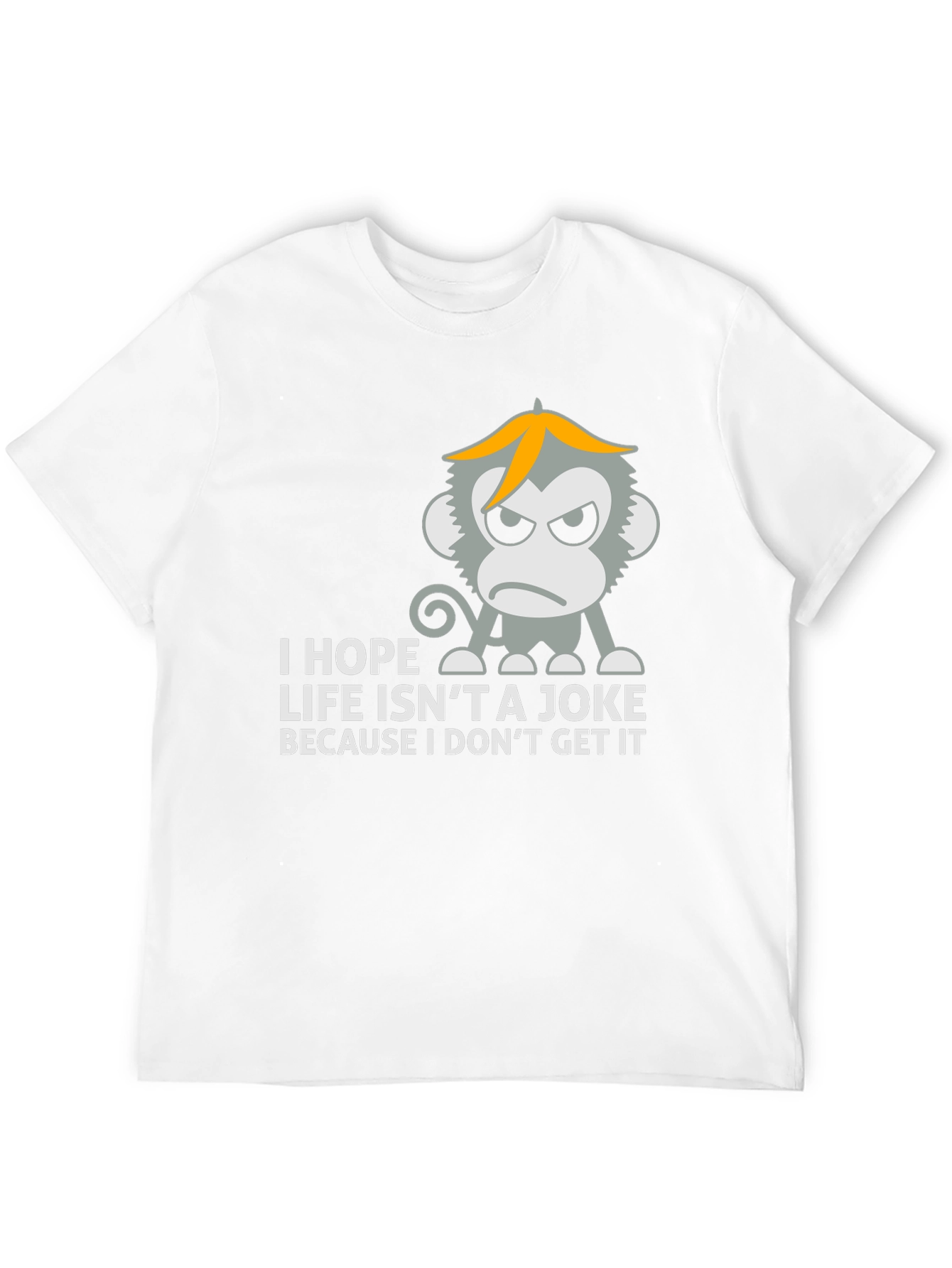 I Hope Life Isnt A Joke Monkey T-Shirt