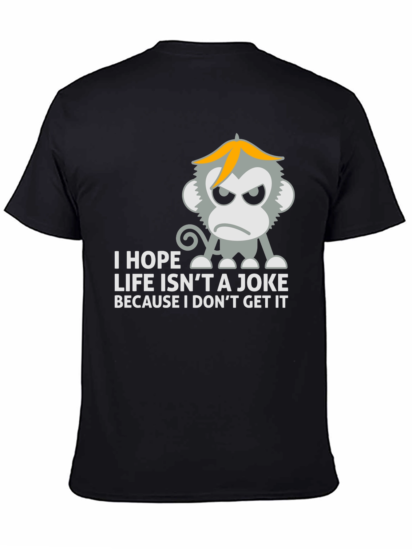 I Hope Life Isnt A Joke Monkey T-Shirt