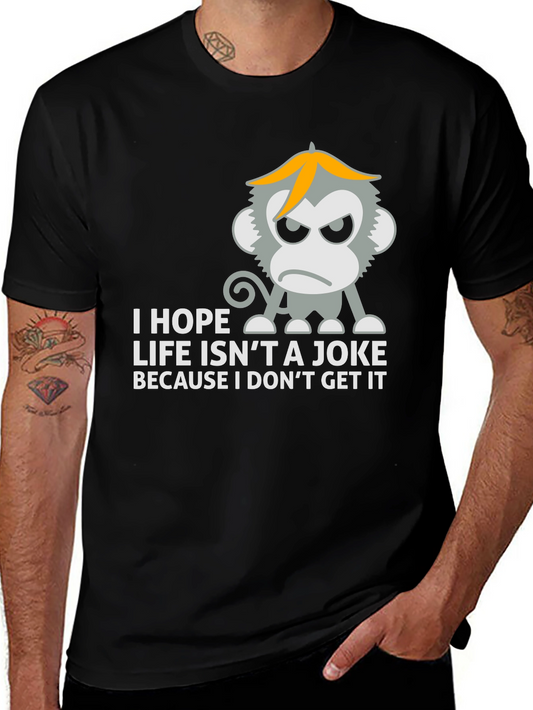 I Hope Life Isnt A Joke Monkey T-Shirt